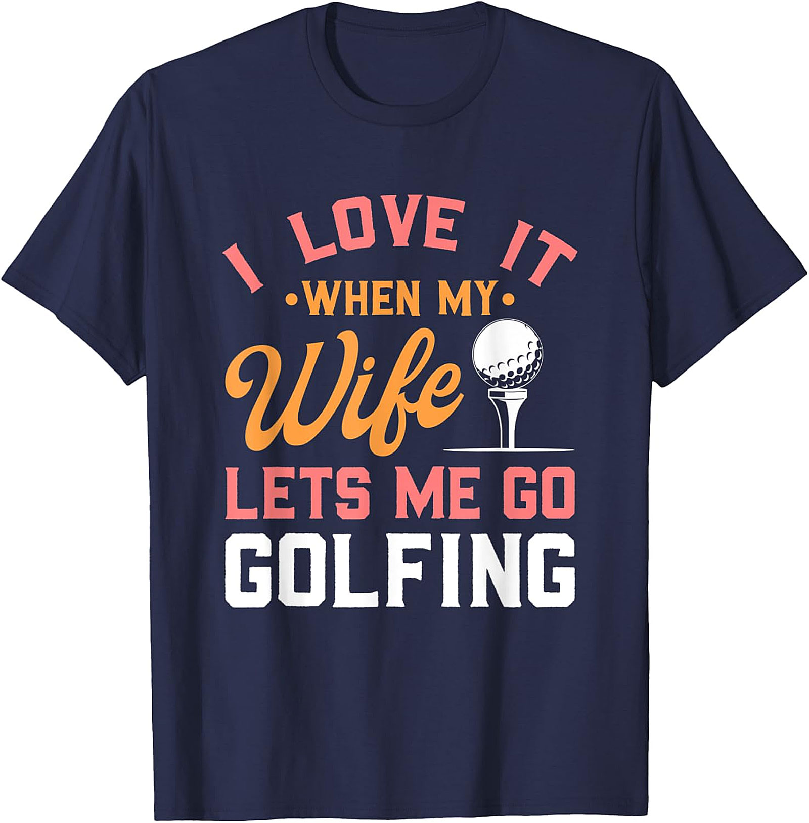 Funny Wife Lets Me Go Golfing T-Shirt - Humorous Golf Tee