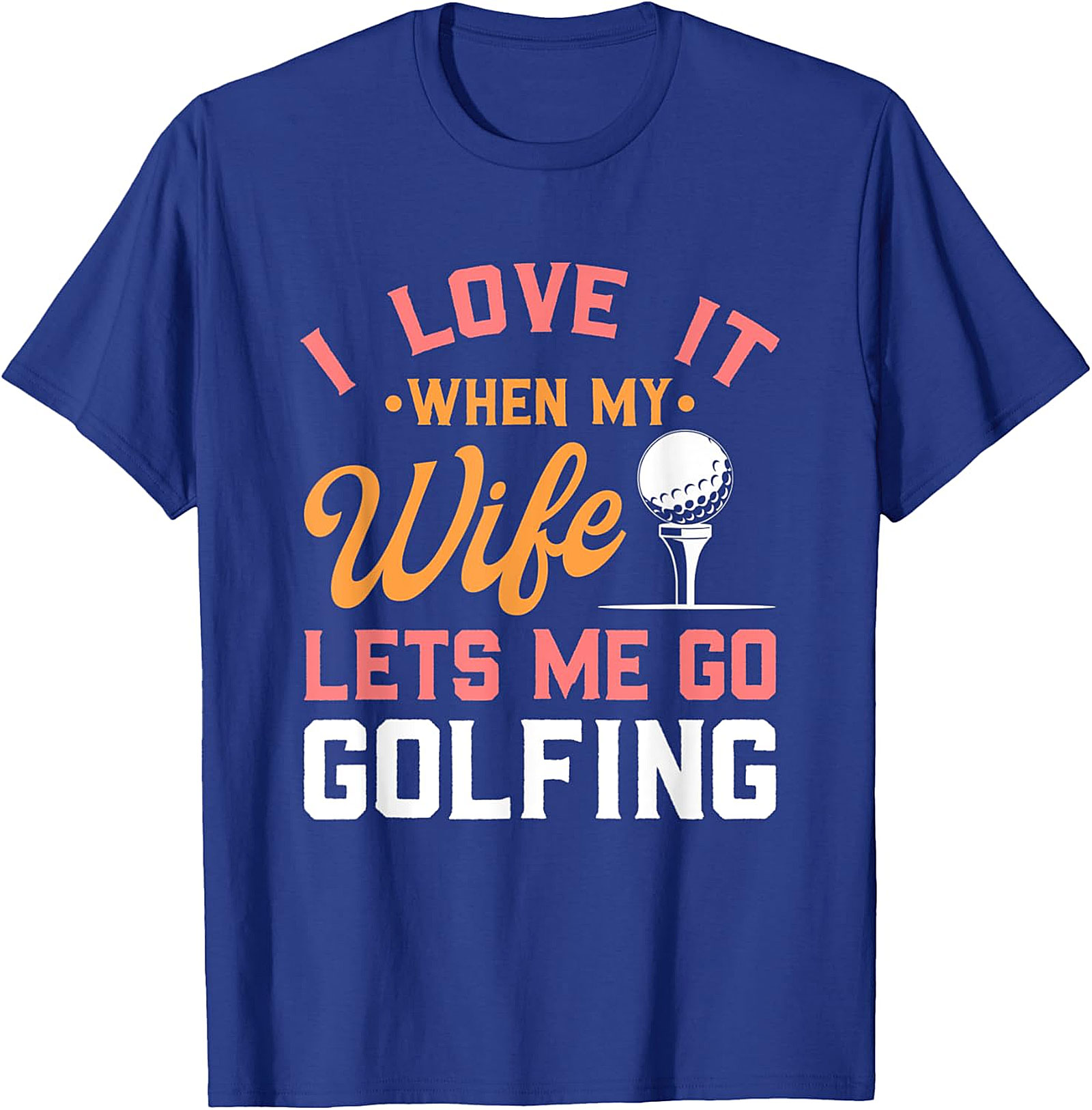 Funny Wife Lets Me Go Golfing T-Shirt - Humorous Golf Tee