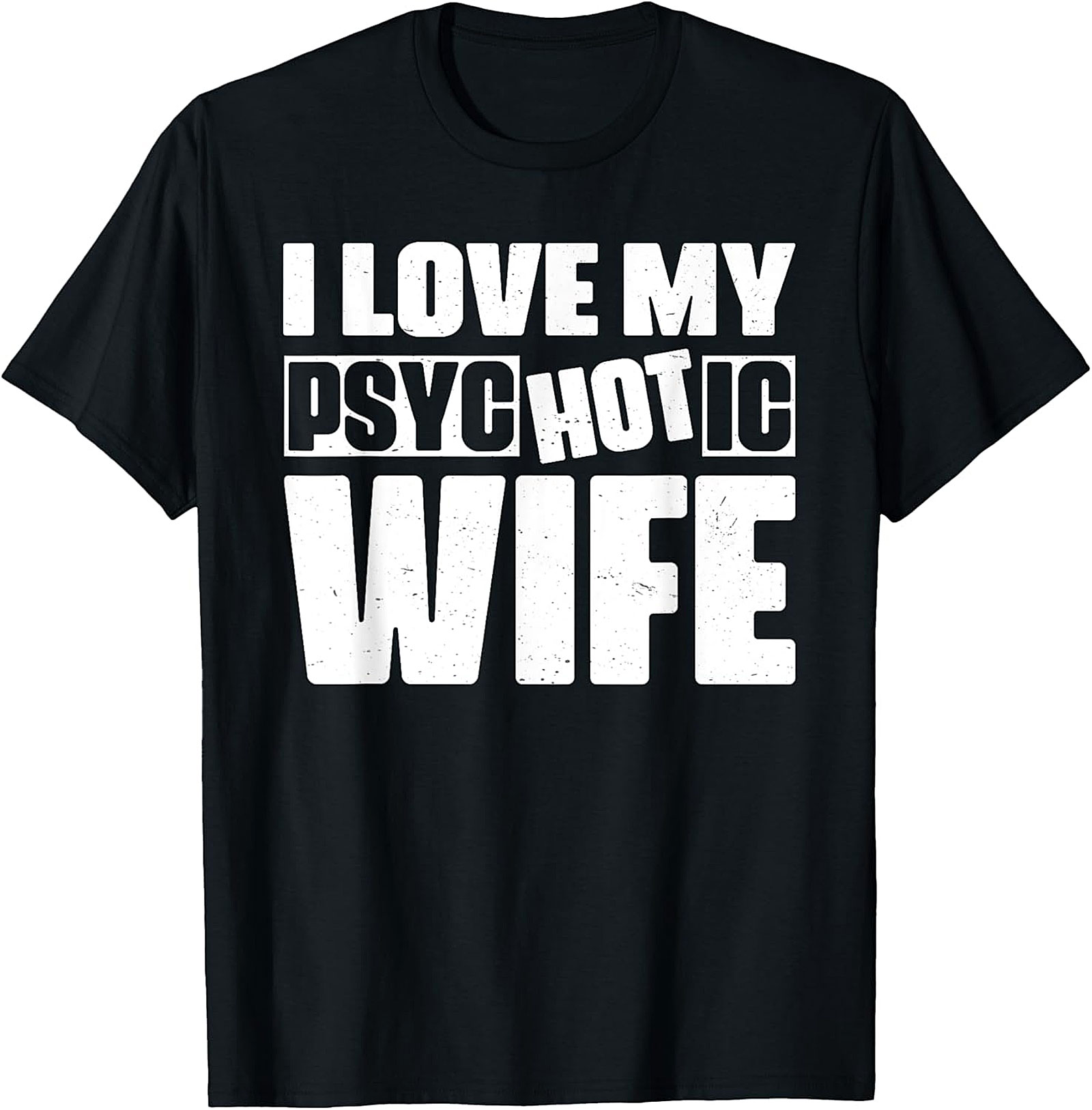 I Love My Psychotic Hot Wife Funny T-Shirt | Soft Cotton Tee