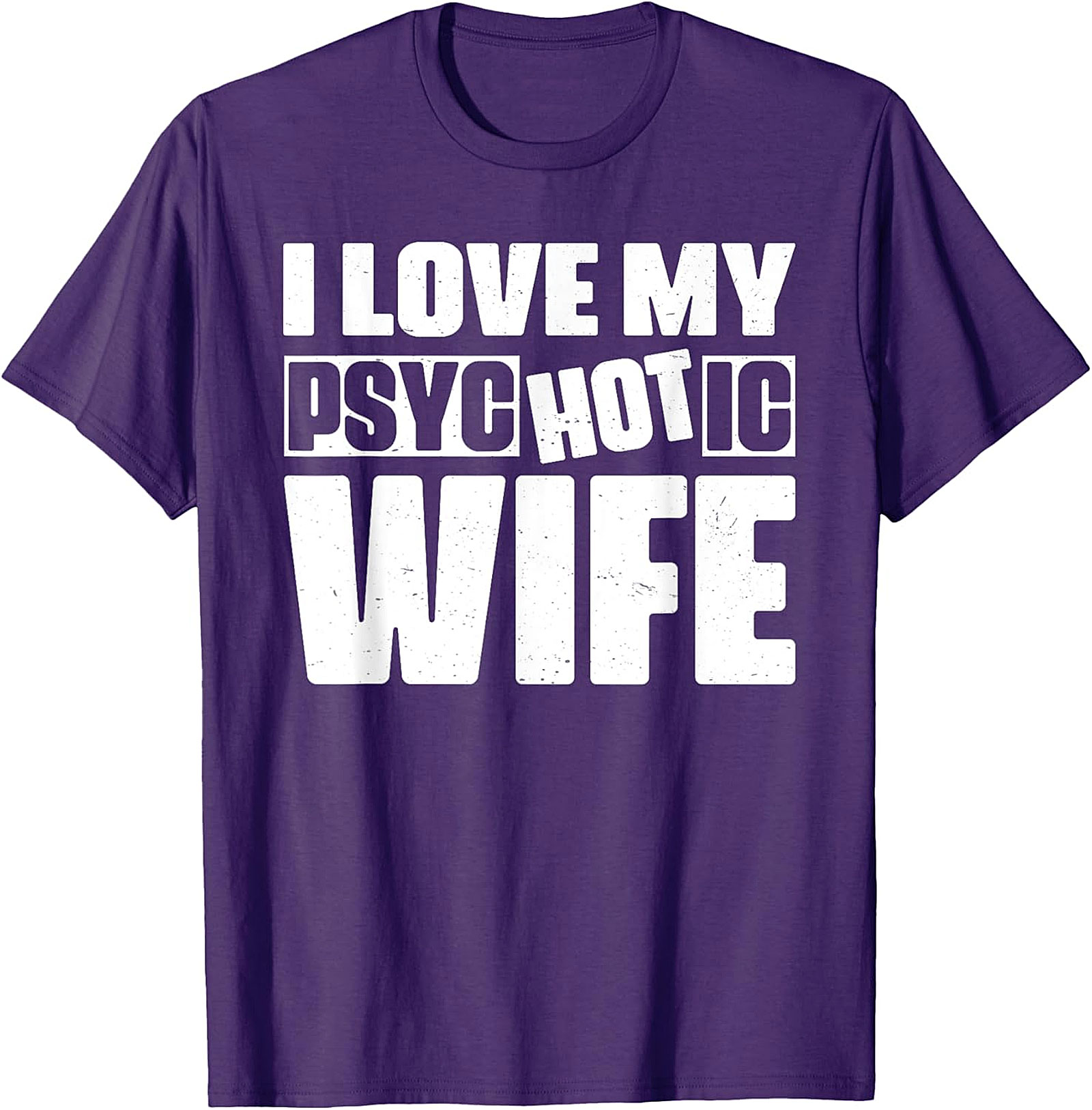 I Love My Psychotic Hot Wife Funny T-Shirt | Soft Cotton Tee