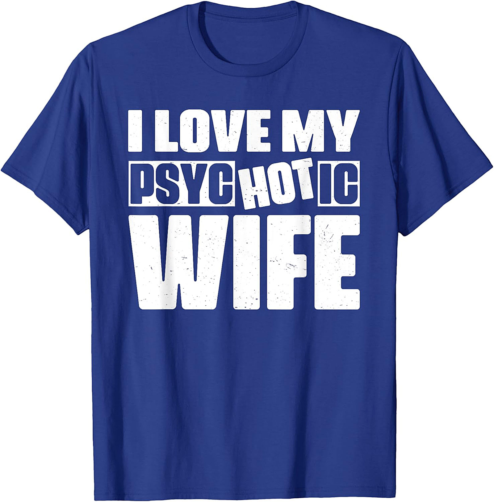 I Love My Psychotic Hot Wife Funny T-Shirt | Soft Cotton Tee