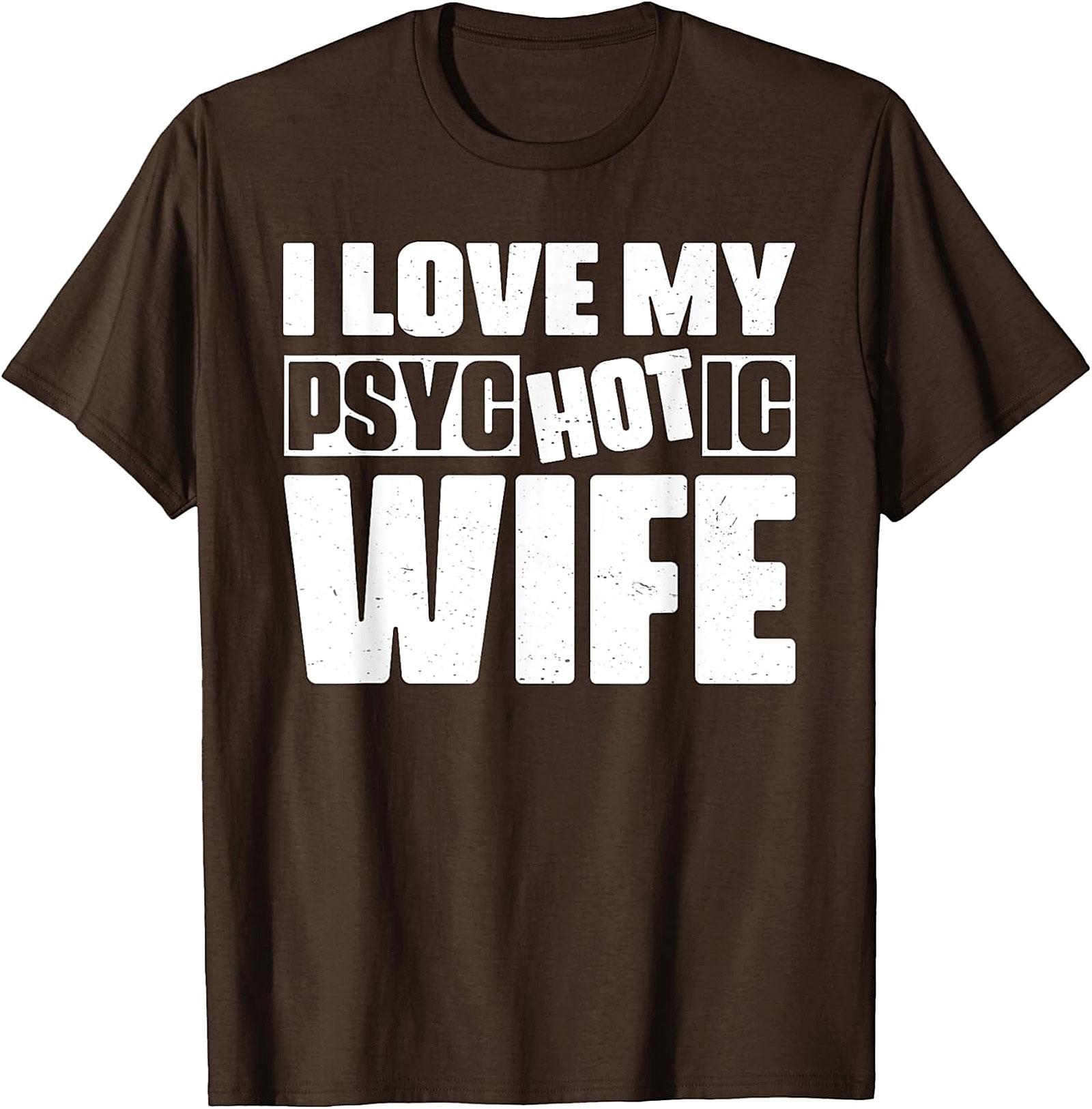I Love My Psychotic Hot Wife Funny T-Shirt | Soft Cotton Tee