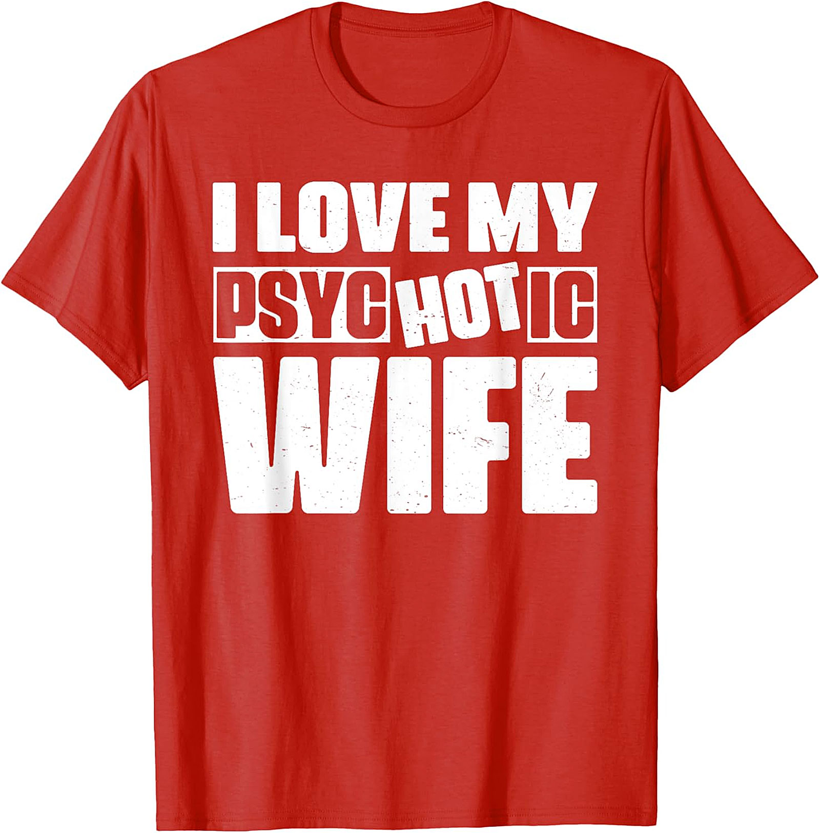 I Love My Psychotic Hot Wife Funny T-Shirt | Soft Cotton Tee