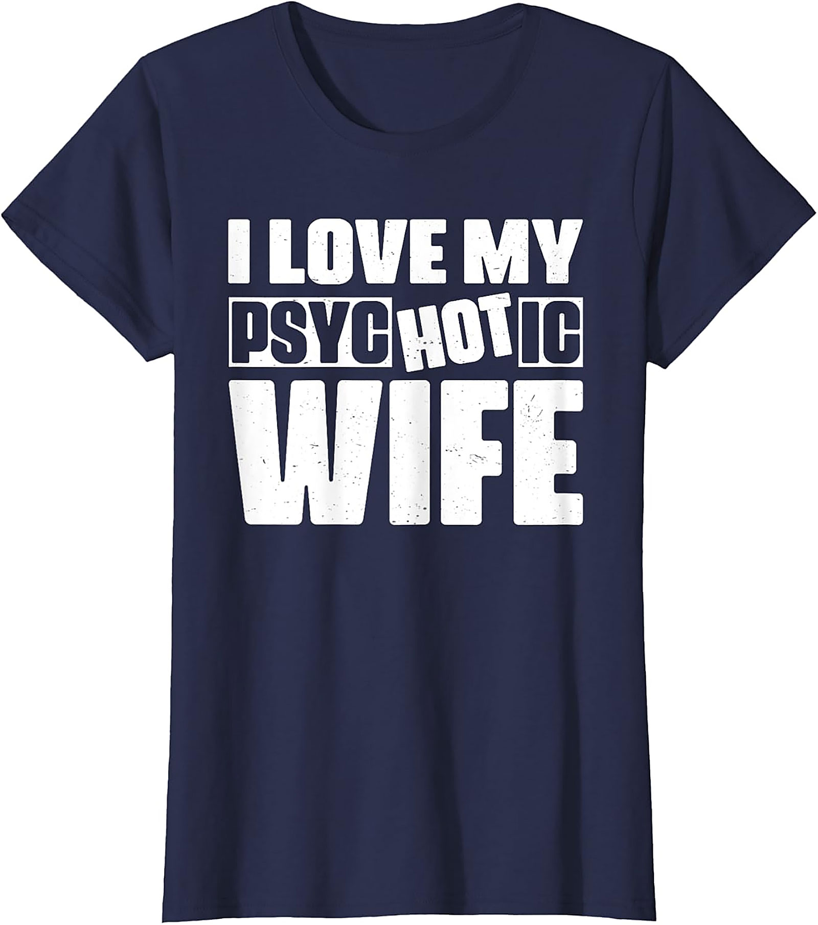 I Love My Psychotic Hot Wife Funny T-Shirt | Soft Cotton Tee