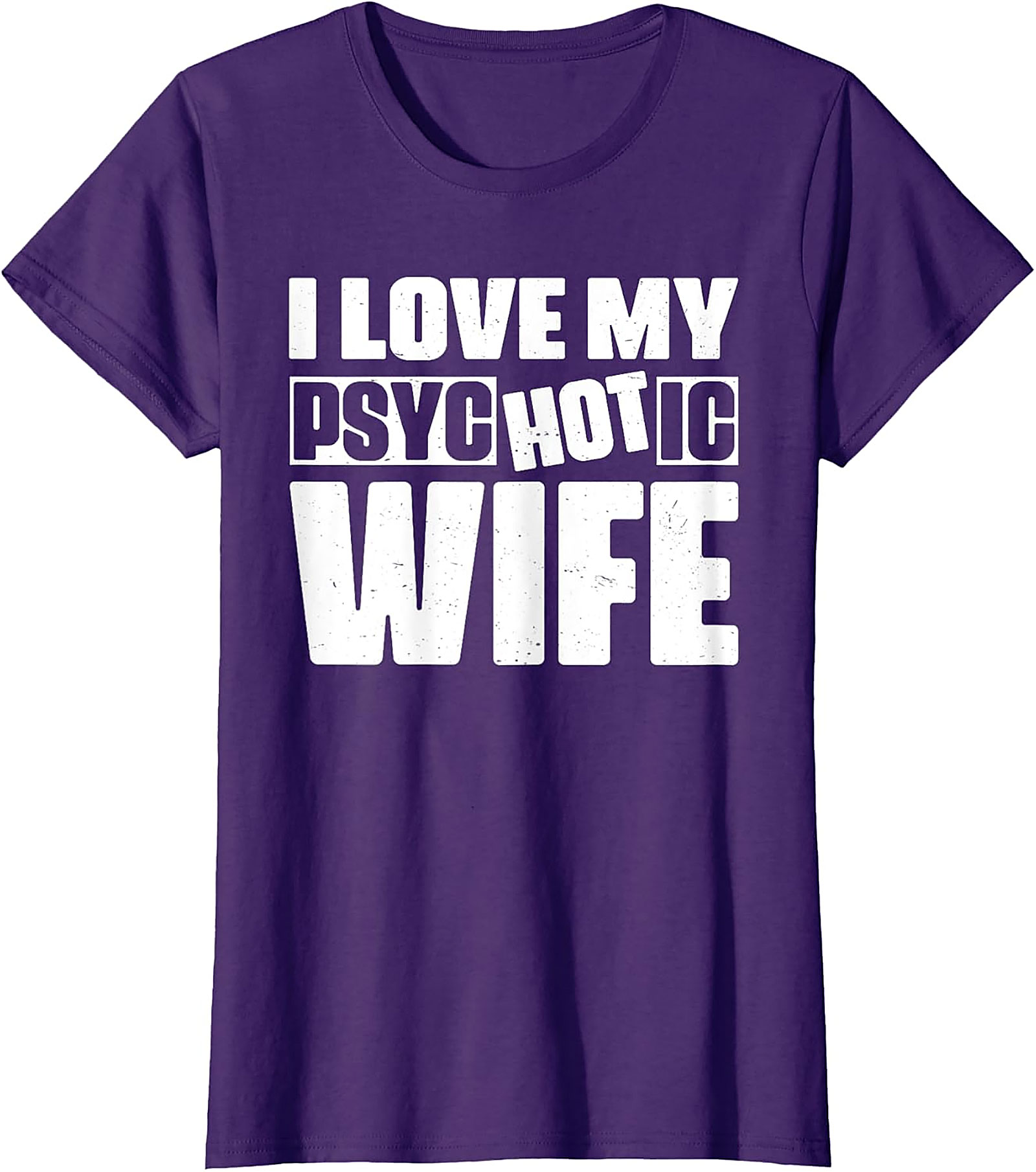 I Love My Psychotic Hot Wife Funny T-Shirt | Soft Cotton Tee