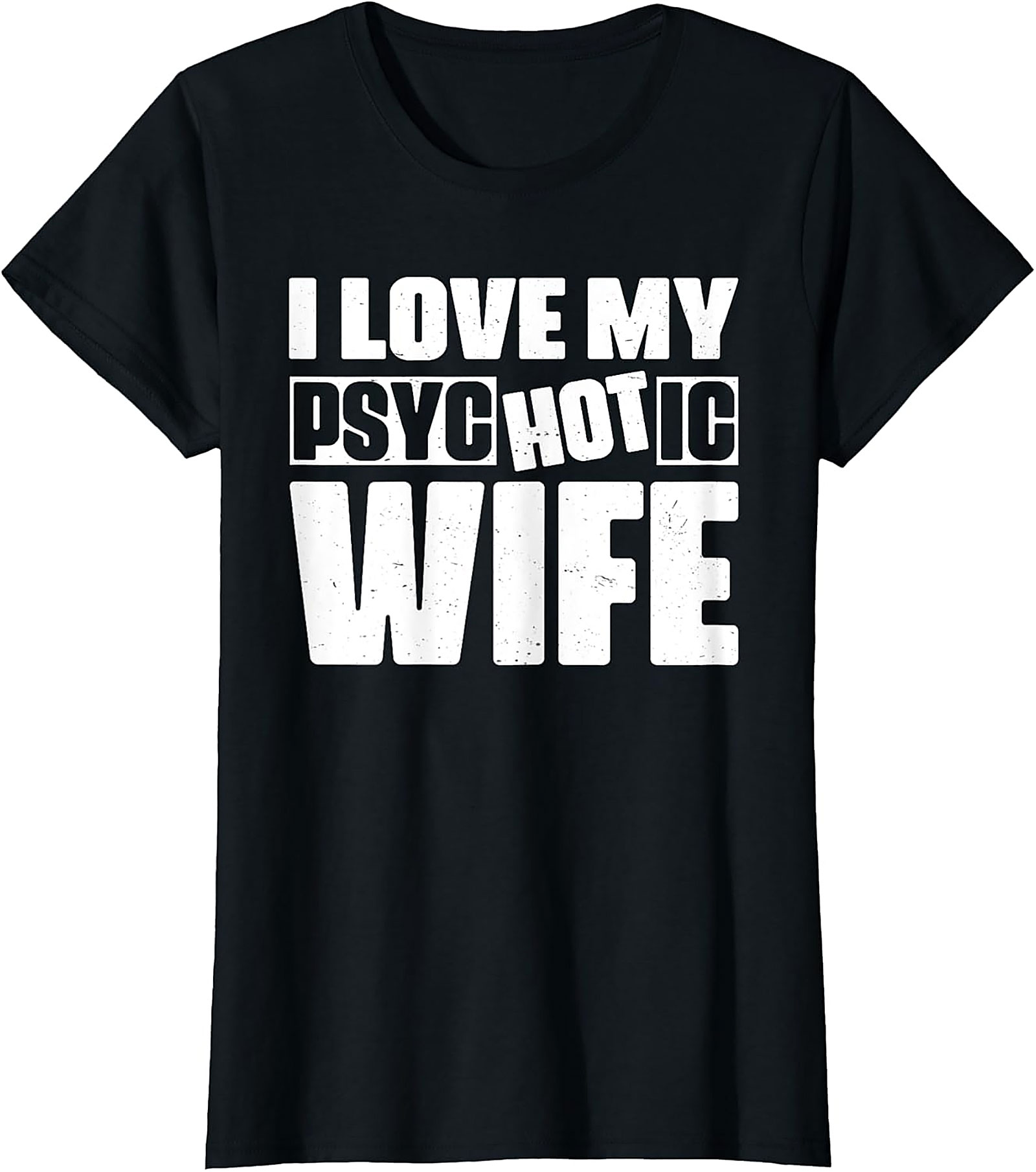 I Love My Psychotic Hot Wife Funny T-Shirt | Soft Cotton Tee