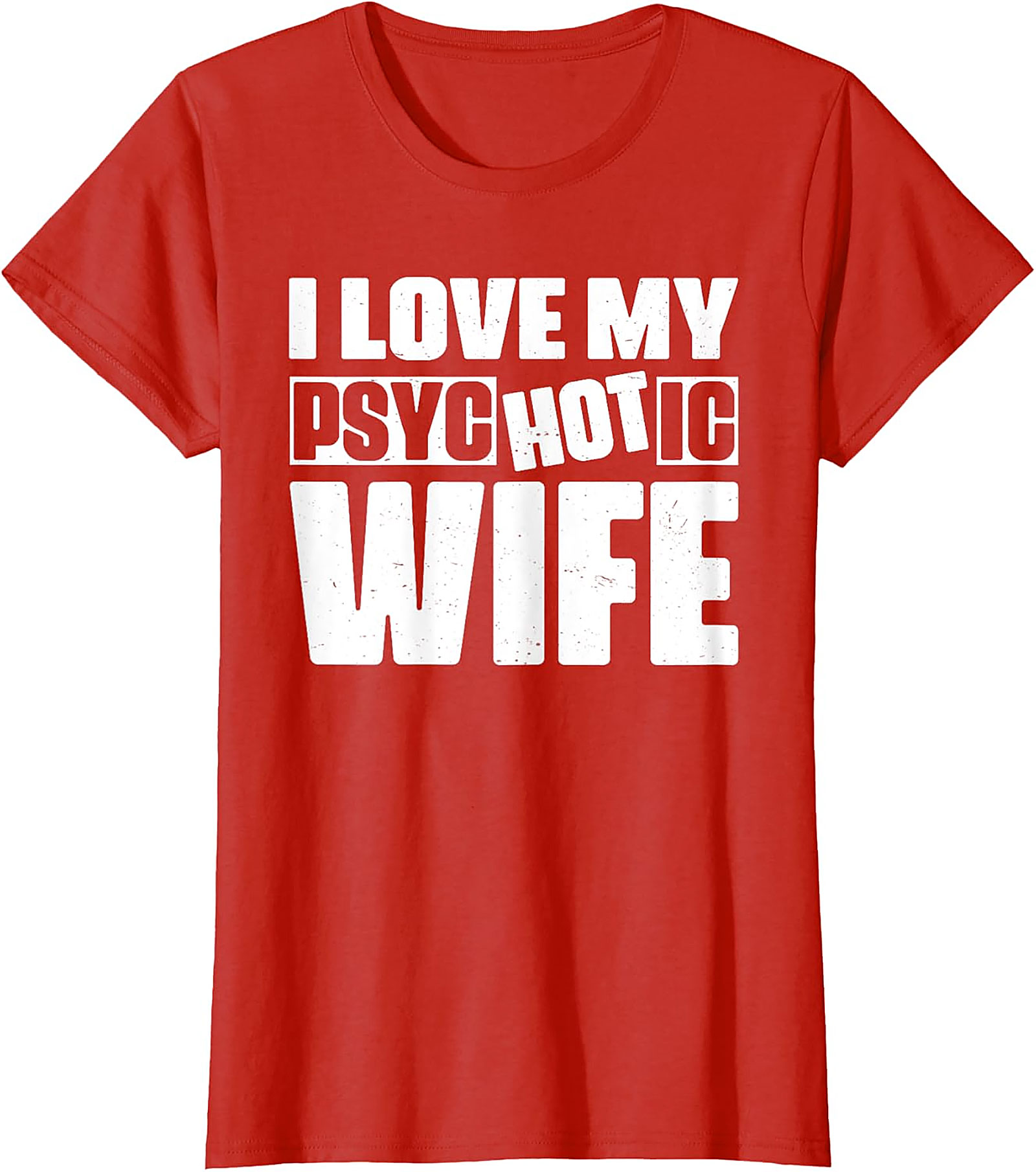 I Love My Psychotic Hot Wife Funny T-Shirt | Soft Cotton Tee