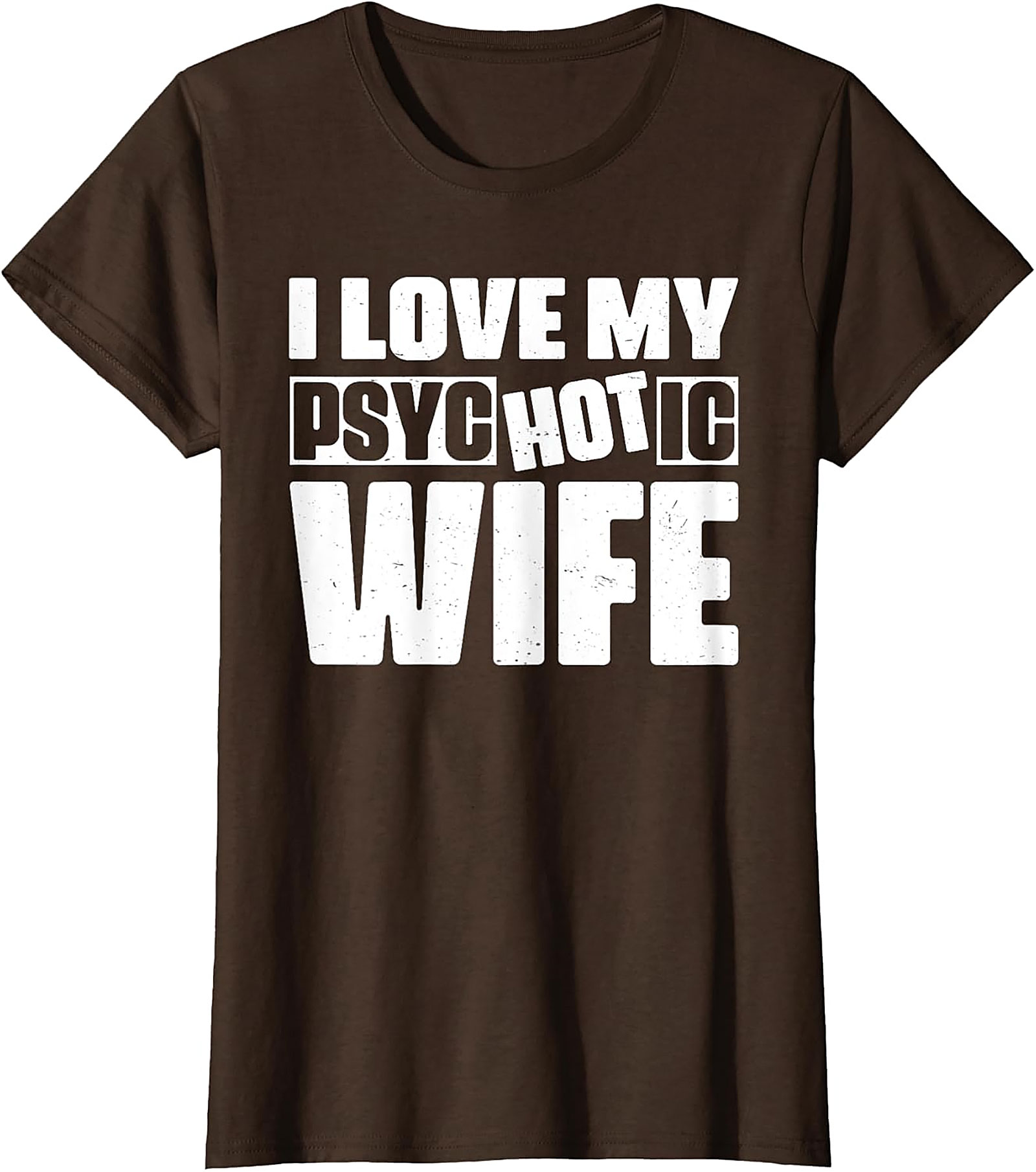 I Love My Psychotic Hot Wife Funny T-Shirt | Soft Cotton Tee