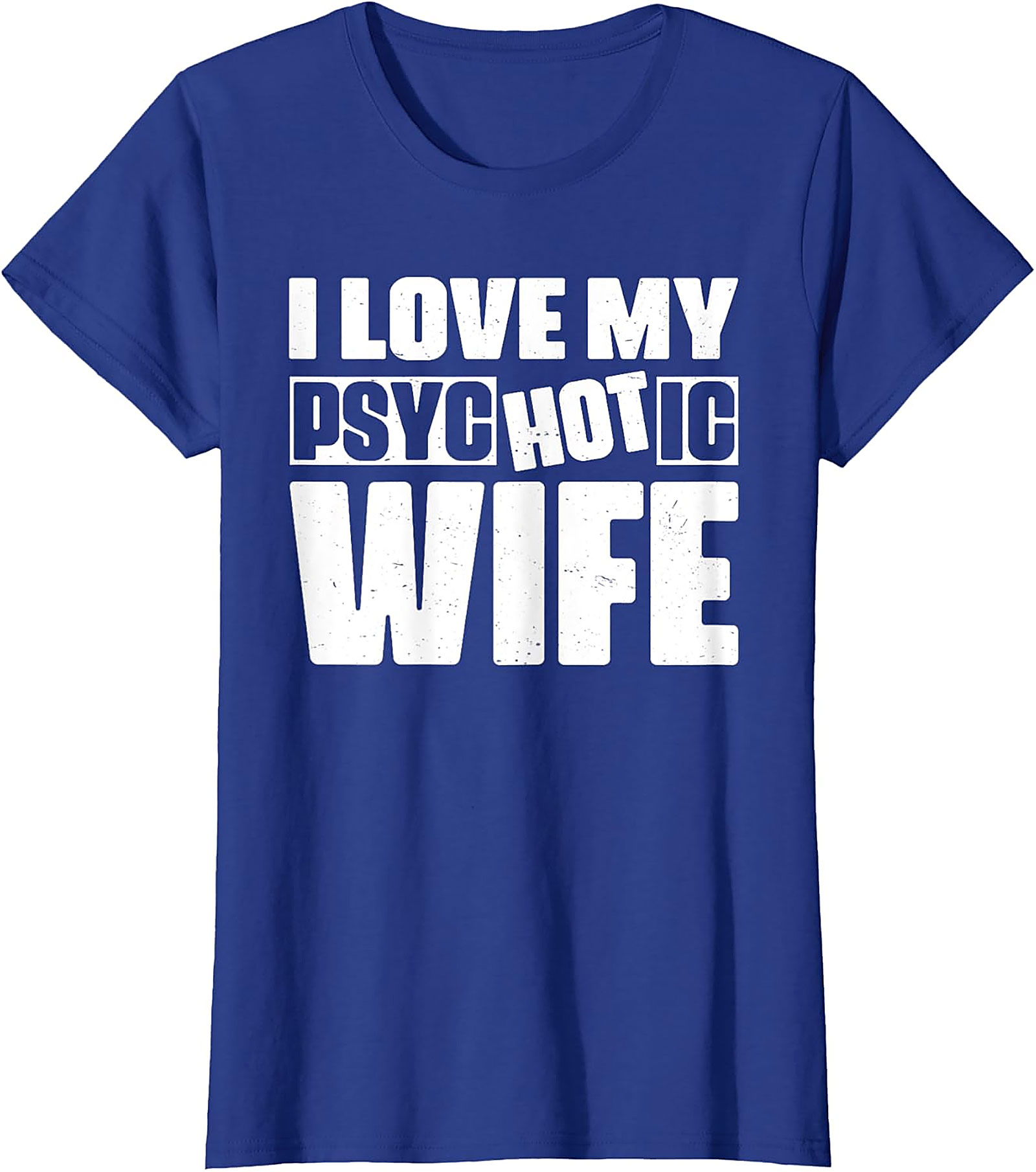 I Love My Psychotic Hot Wife Funny T-Shirt | Soft Cotton Tee