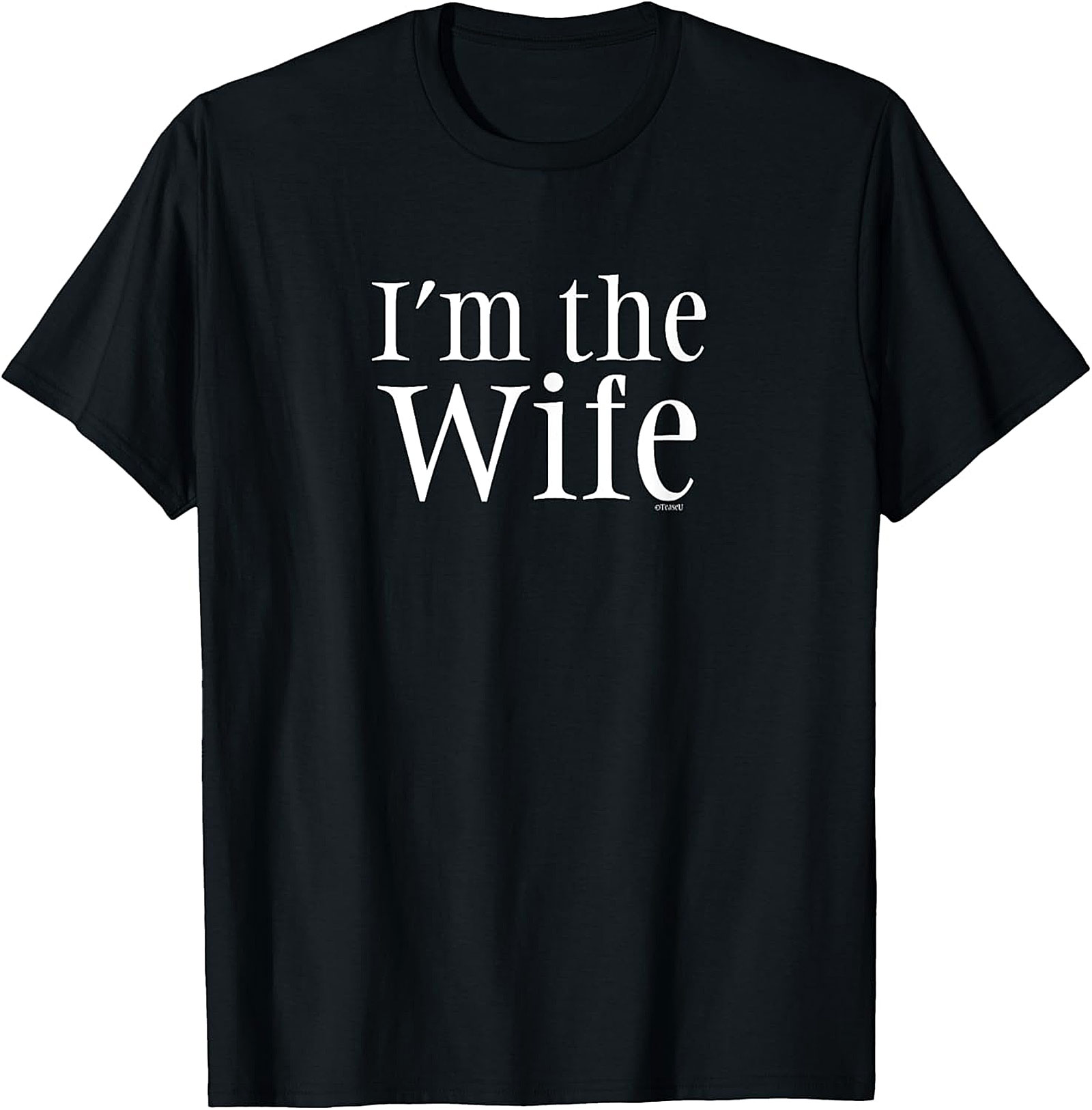 I’m The Wife T-Shirt - Funny Graphic Tee for Women
