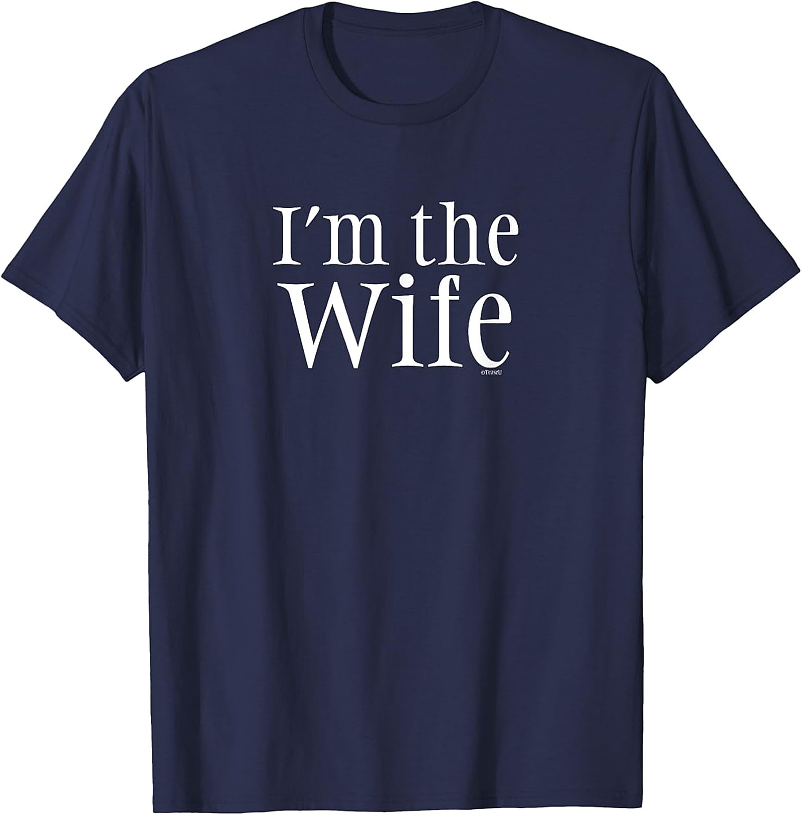 I’m The Wife T-Shirt - Funny Graphic Tee for Women