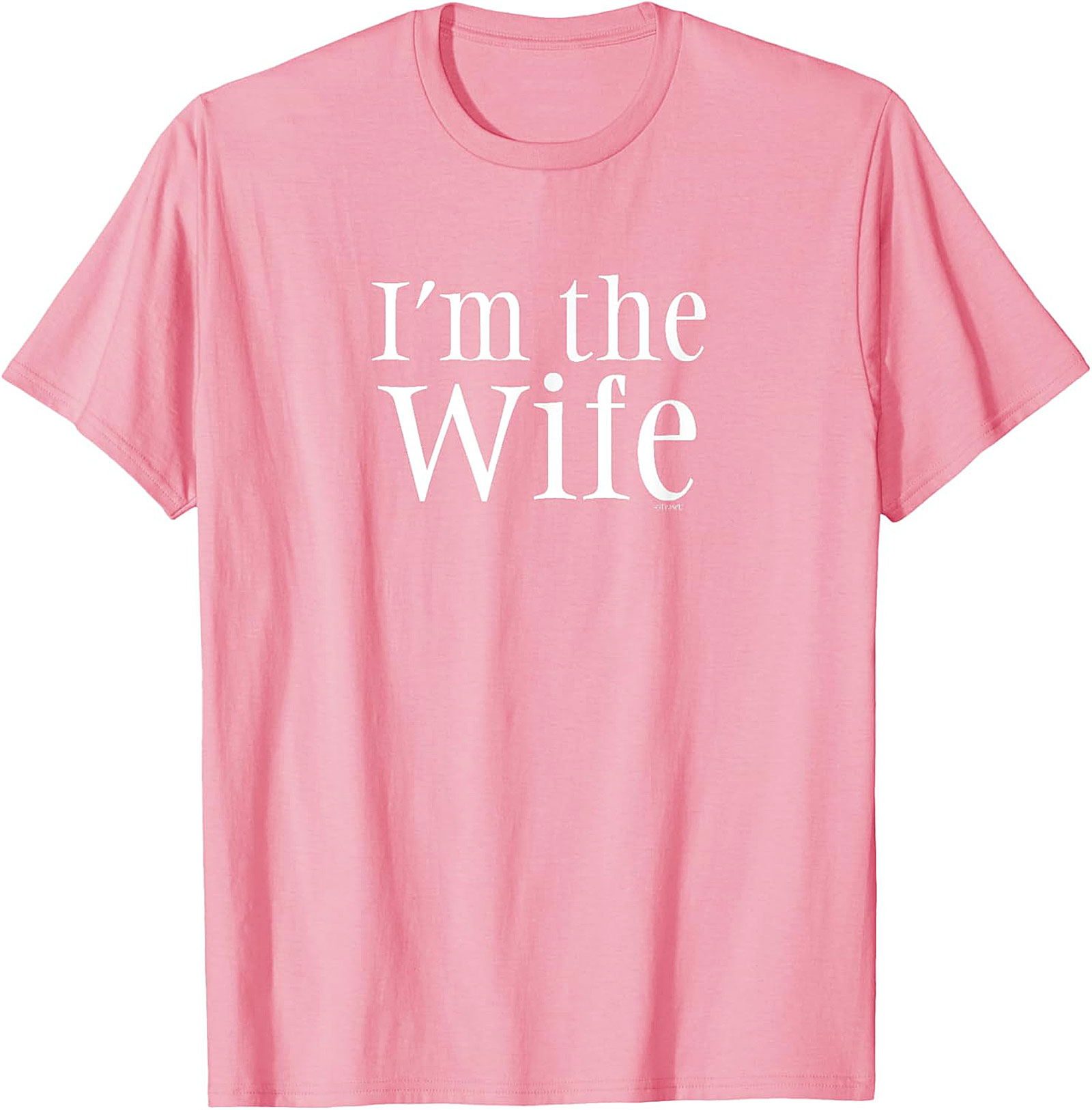 I’m The Wife T-Shirt - Funny Graphic Tee for Women