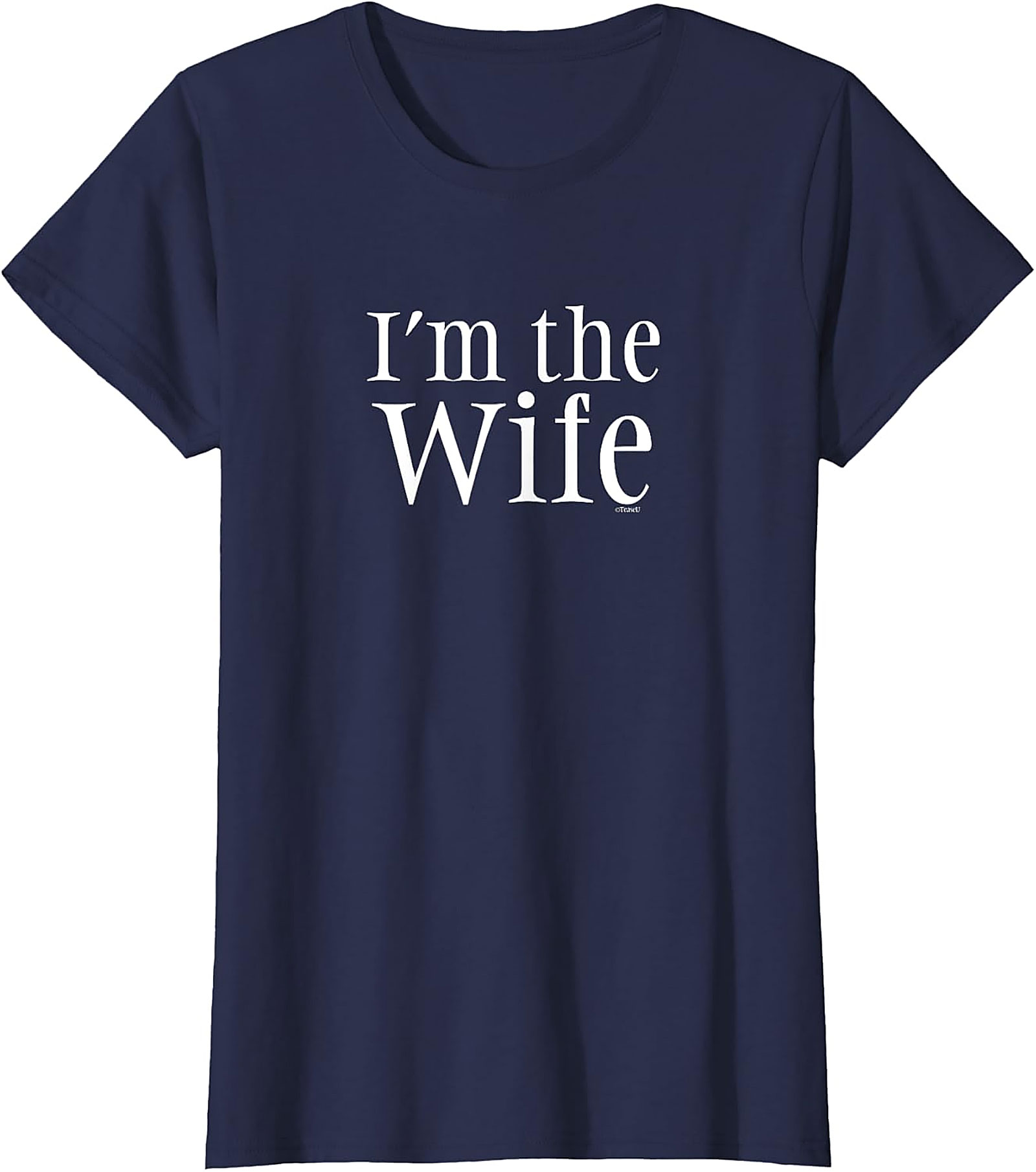 I’m The Wife T-Shirt - Funny Graphic Tee for Women