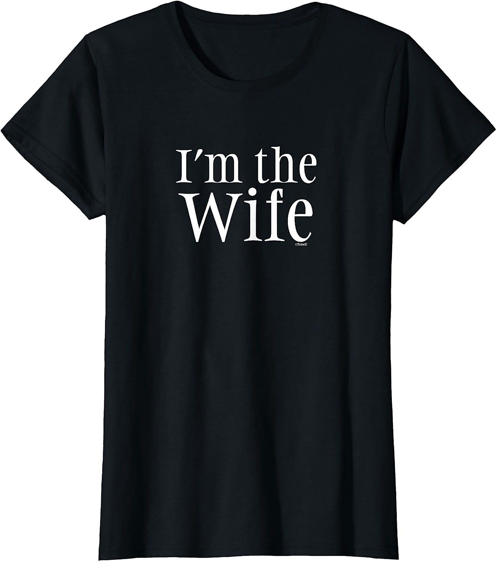 I’m The Wife T-Shirt - Funny Graphic Tee for Women