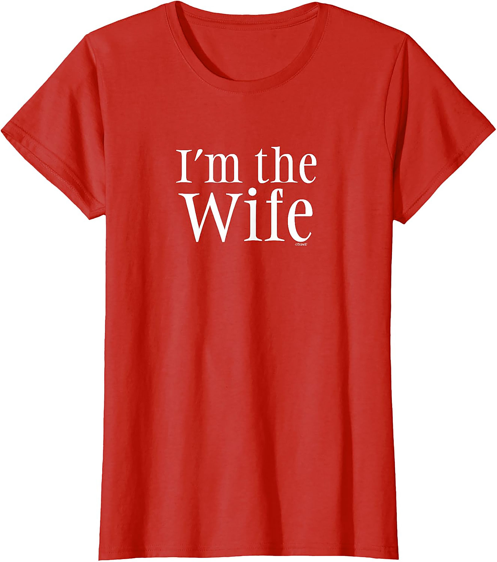 I’m The Wife T-Shirt - Funny Graphic Tee for Women