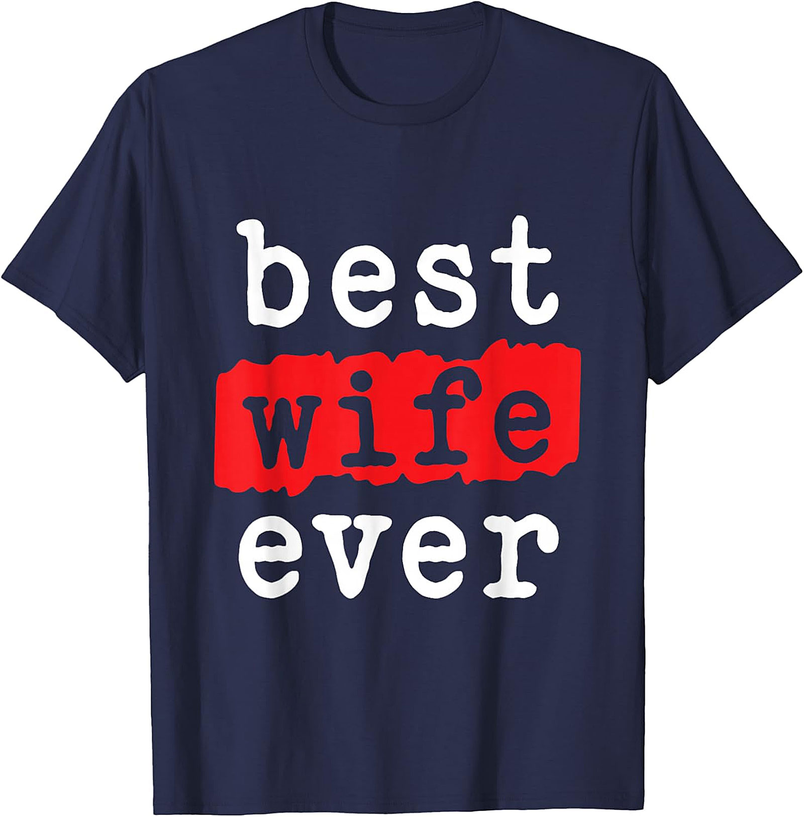 Best Wife Ever T-shirt | Soft Cotton Graphic Tee Gift