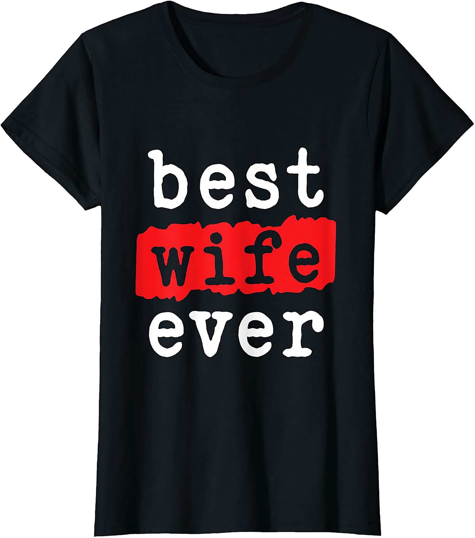 Best Wife Ever T-shirt | Soft Cotton Graphic Tee Gift