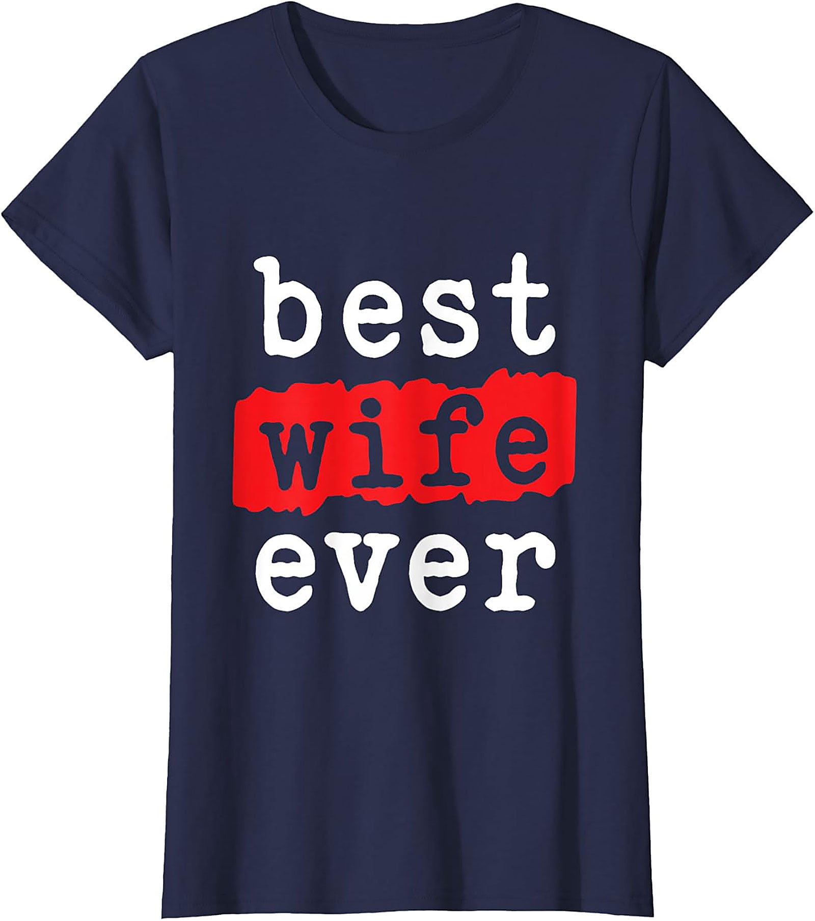 Best Wife Ever T-shirt | Soft Cotton Graphic Tee Gift