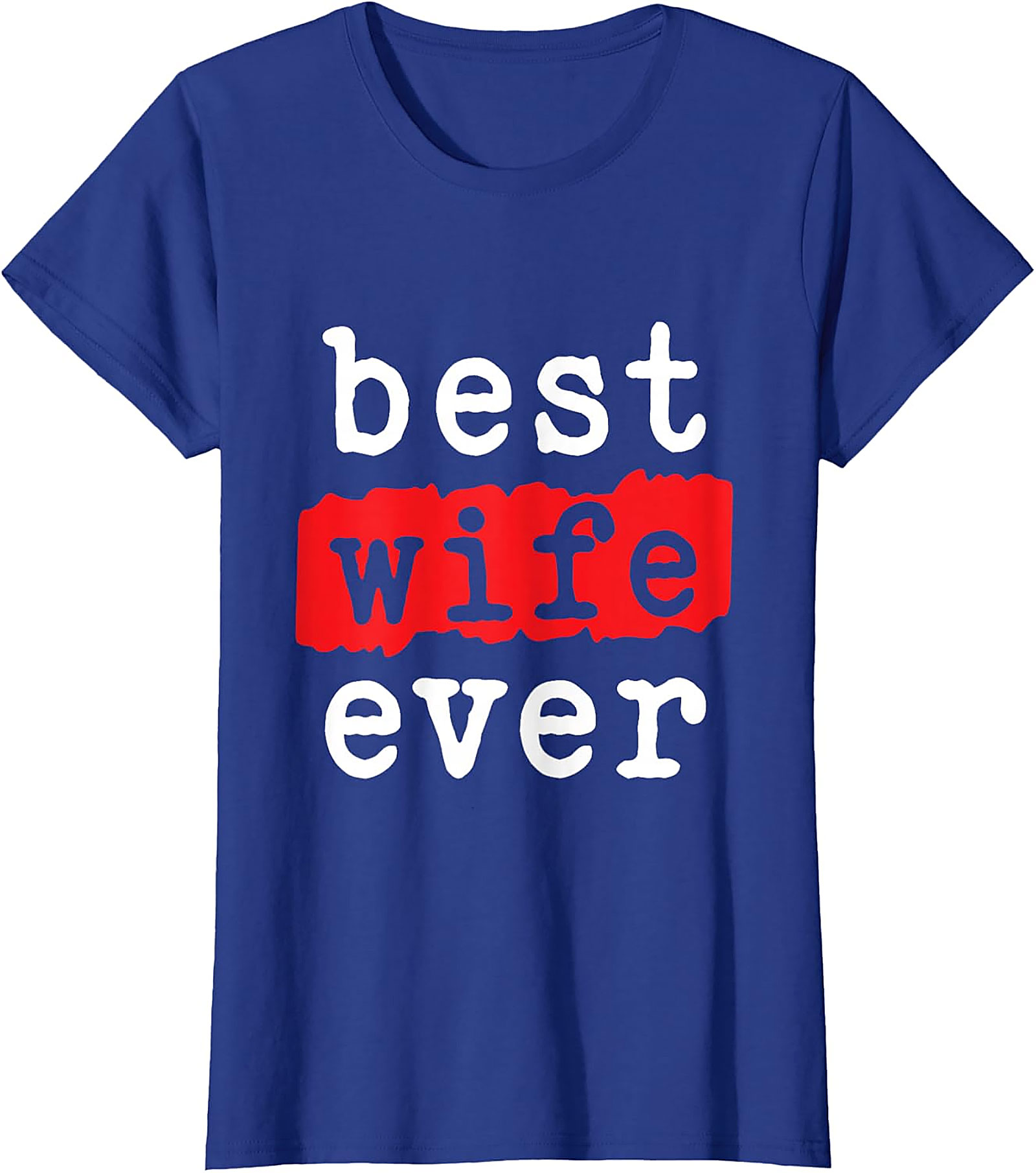 Best Wife Ever T-shirt | Soft Cotton Graphic Tee Gift