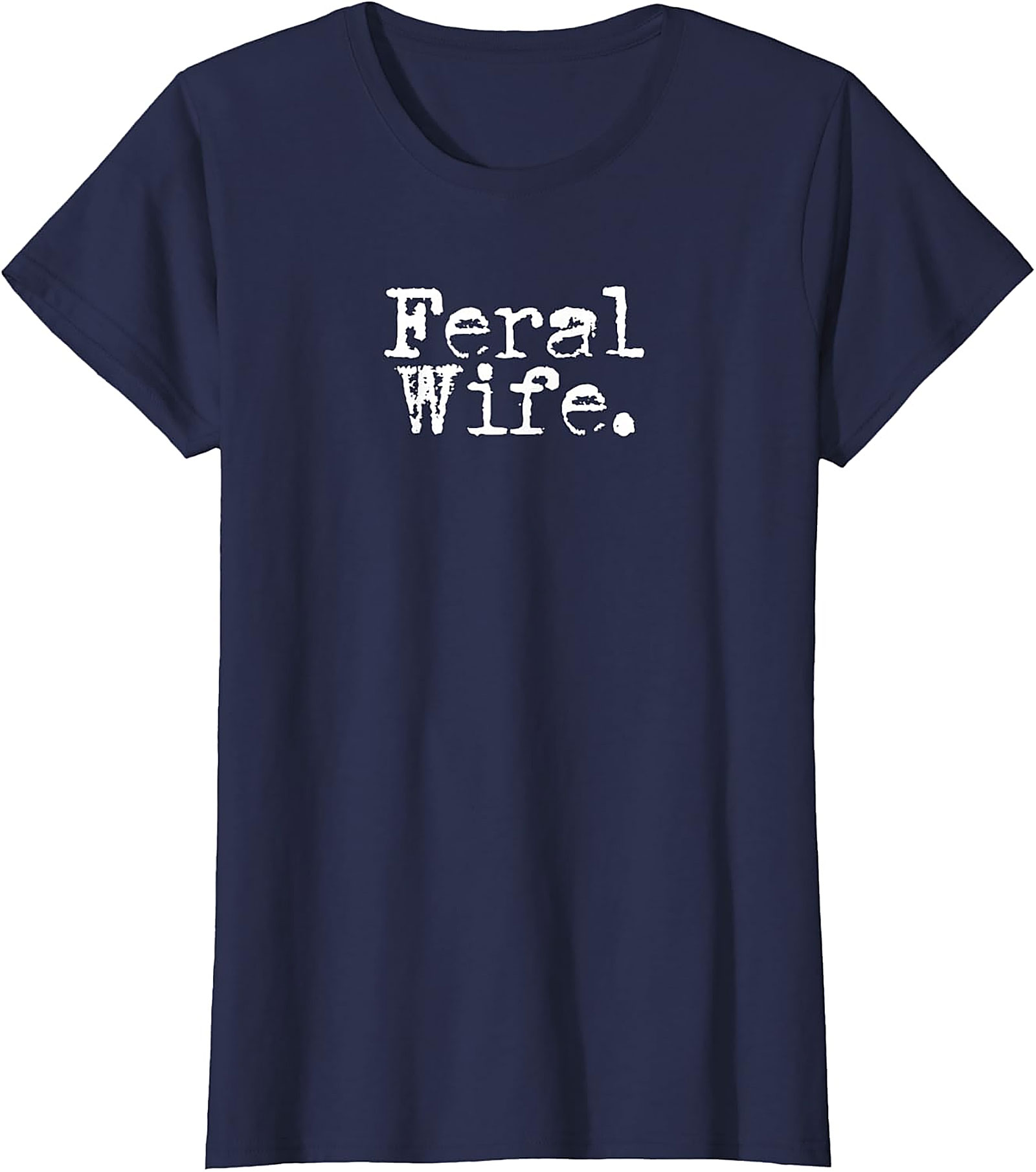 Feral Wife T-shirt | Funny Sarcastic Graphic Tee for Her