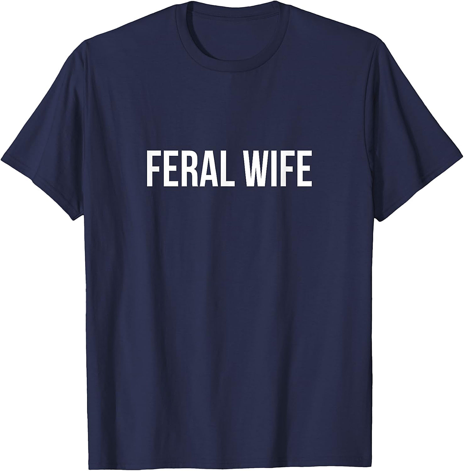 Feral Wife T-Shirt | Funny Graphic Tee for Women | Soft Cotton