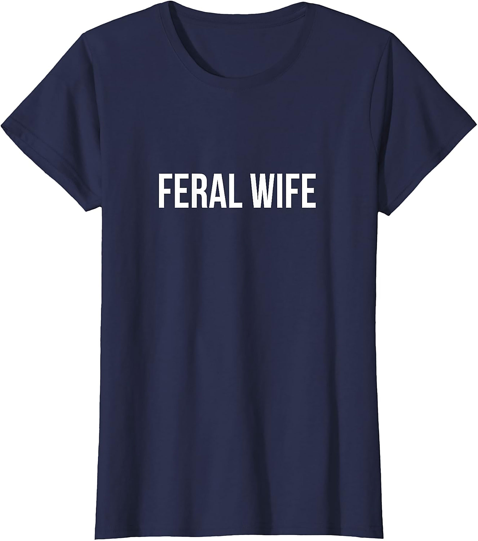 Feral Wife T-Shirt | Funny Graphic Tee for Women | Soft Cotton