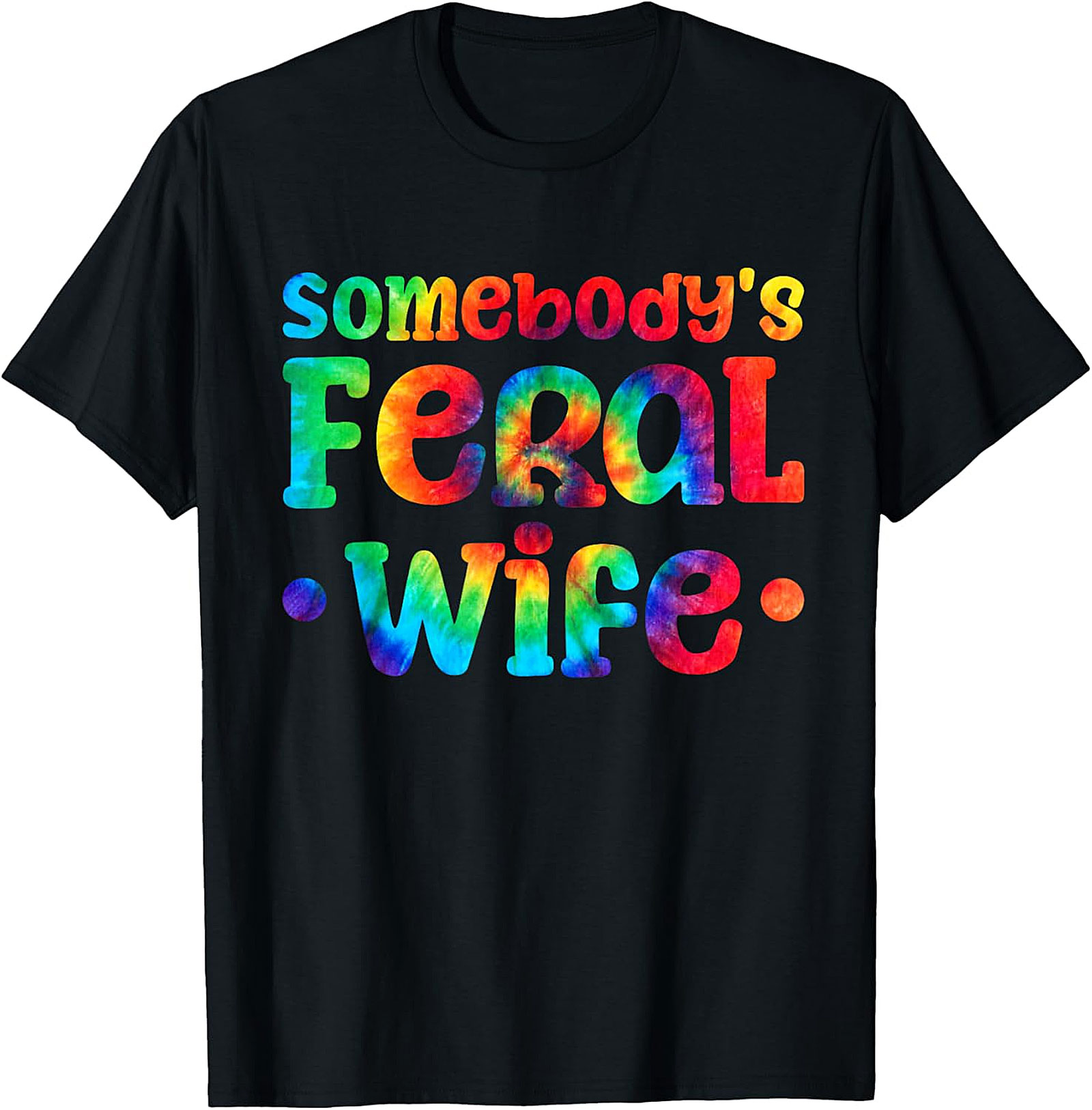 Somebody's Feral Wife T-shirt | Funny Tie-Dye Graphic Tee