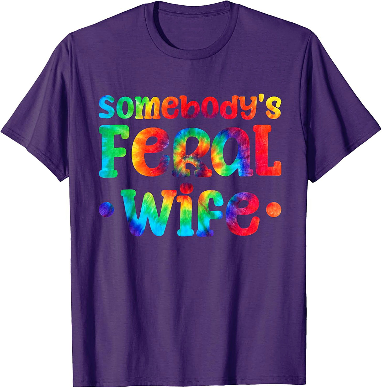 Somebody's Feral Wife T-shirt | Funny Tie-Dye Graphic Tee