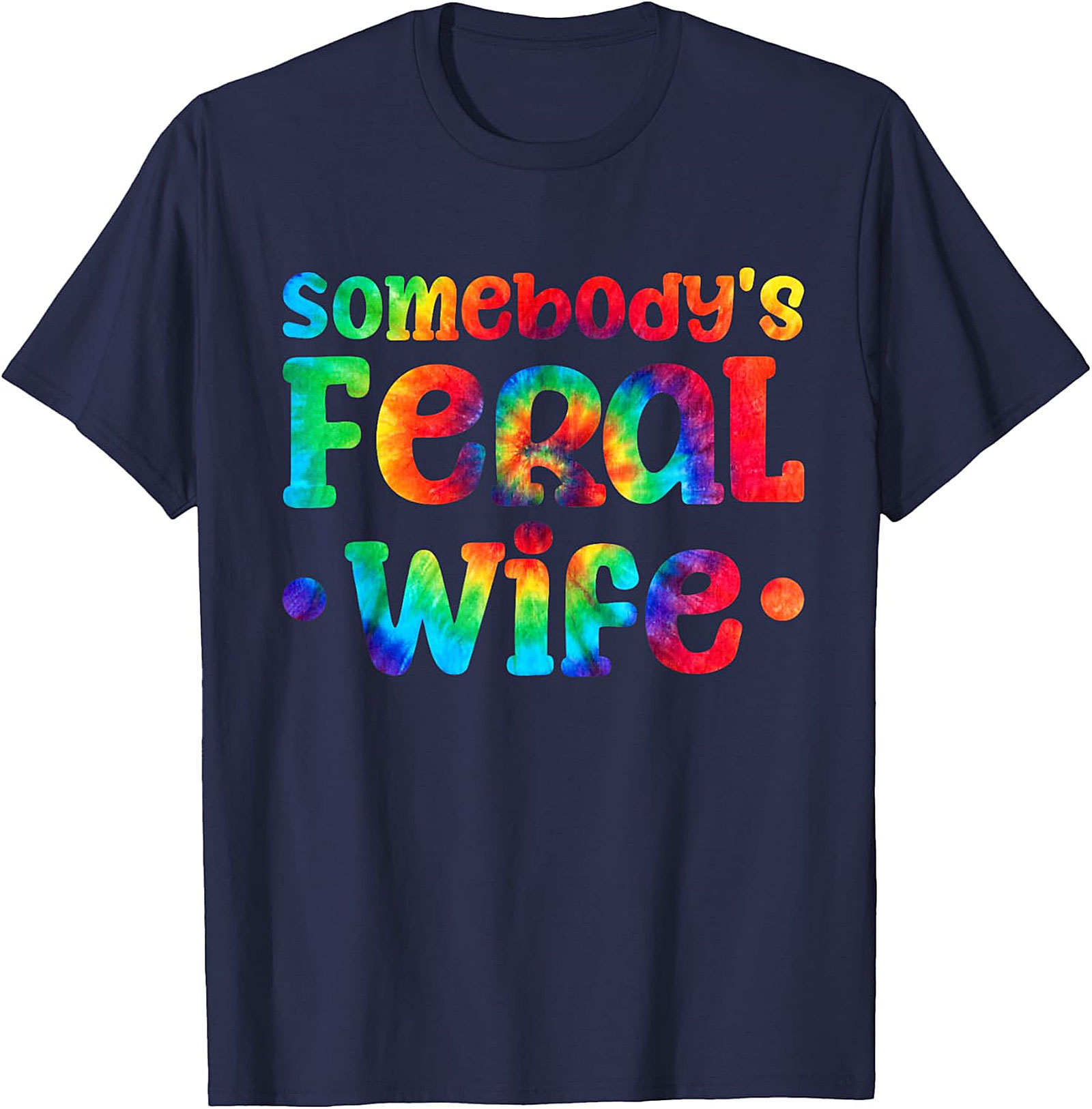 Somebody's Feral Wife T-shirt | Funny Tie-Dye Graphic Tee