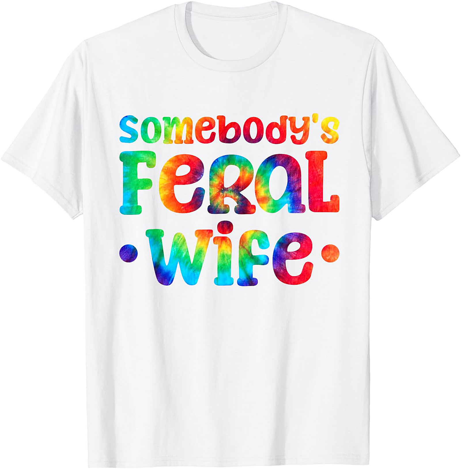 Somebody's Feral Wife T-shirt | Funny Tie-Dye Graphic Tee
