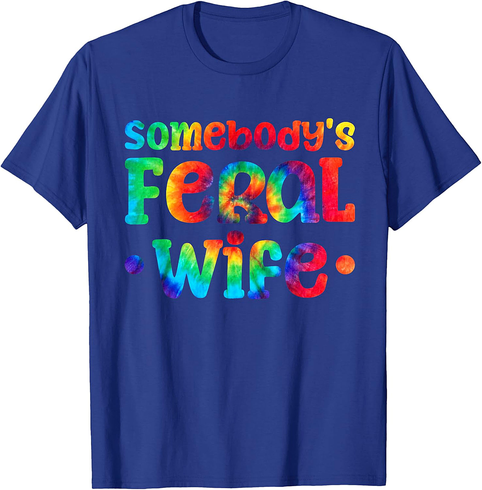 Somebody's Feral Wife T-shirt | Funny Tie-Dye Graphic Tee