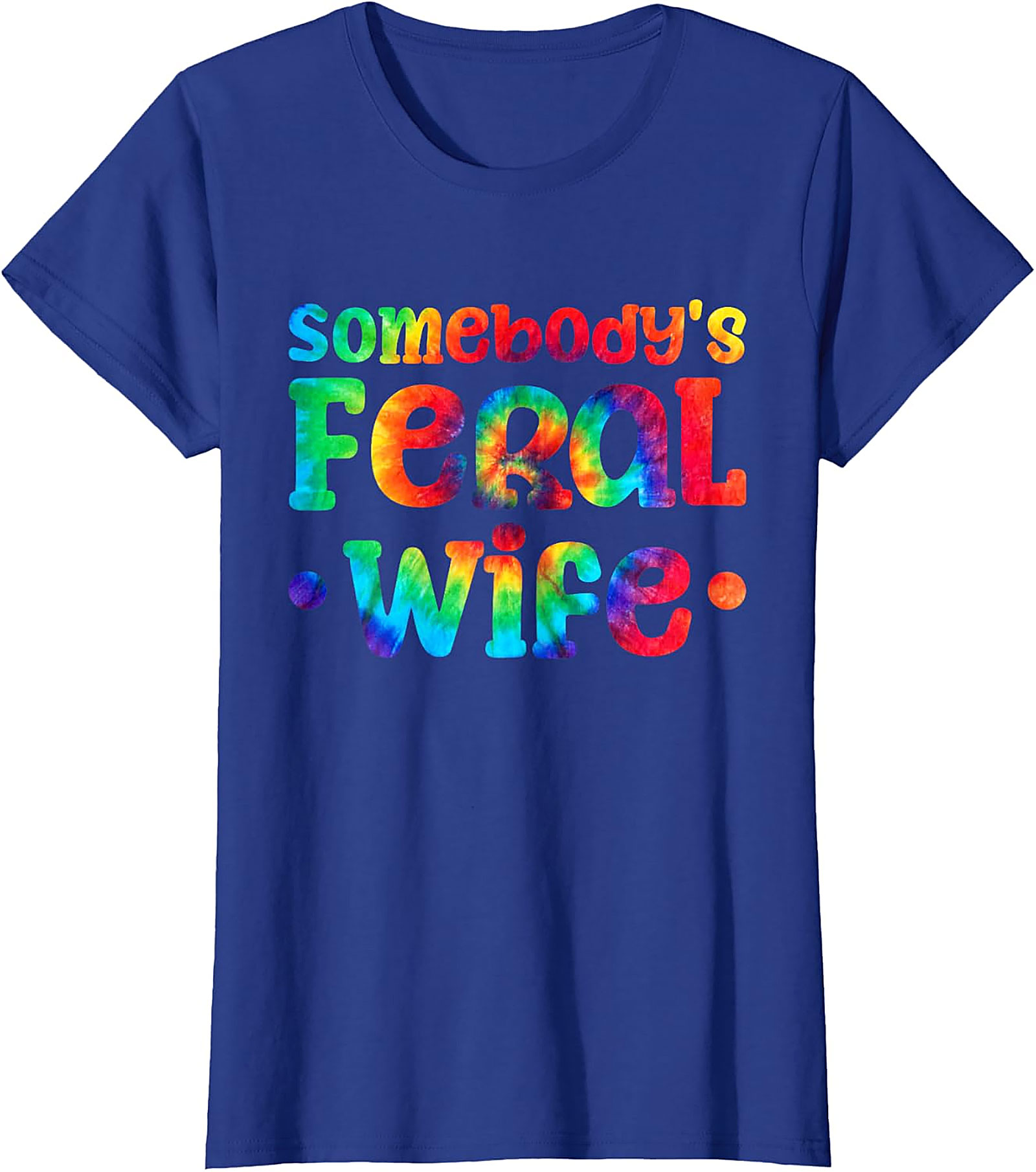 Somebody's Feral Wife T-shirt | Funny Tie-Dye Graphic Tee