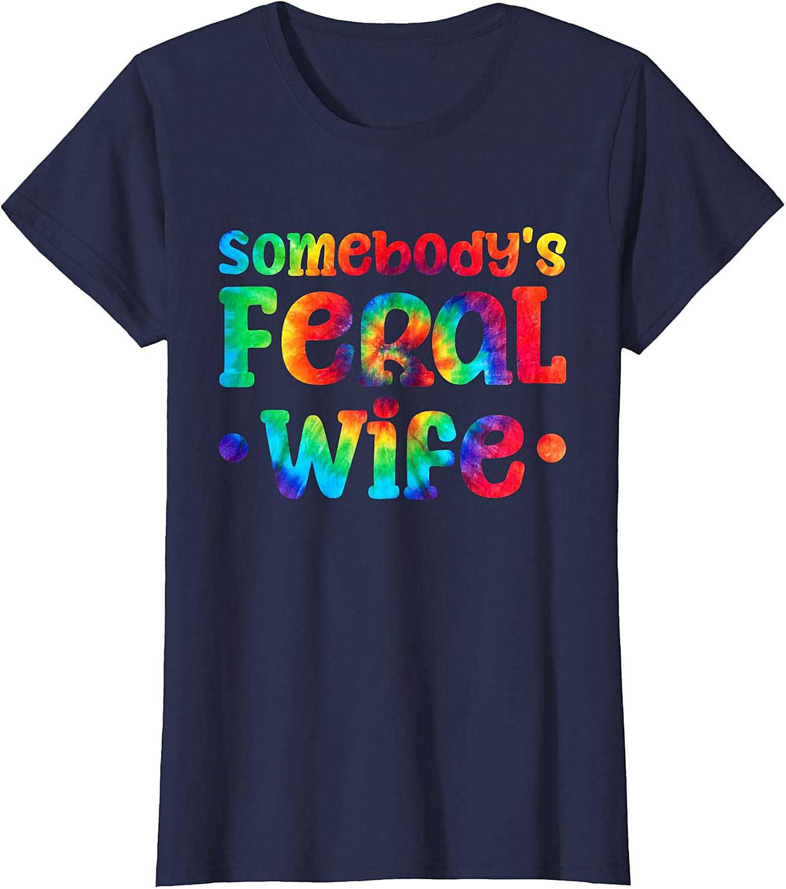 Somebody's Feral Wife T-shirt | Funny Tie-Dye Graphic Tee