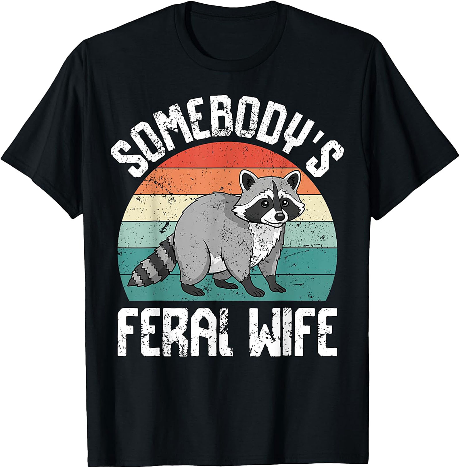 Somebody's Feral Wife Raccoon T-Shirt | Funny Graphic Tee