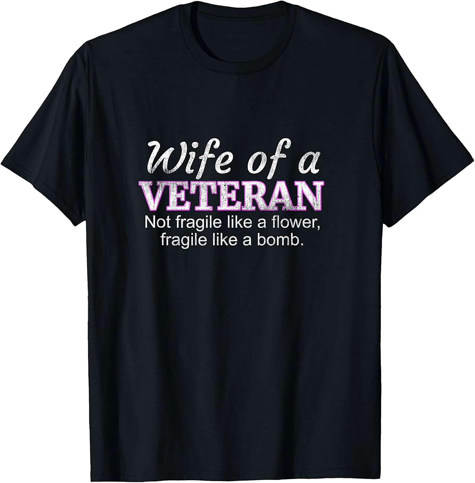 Wife of a Veteran T-Shirt | Not Fragile Like a Flower Tee
