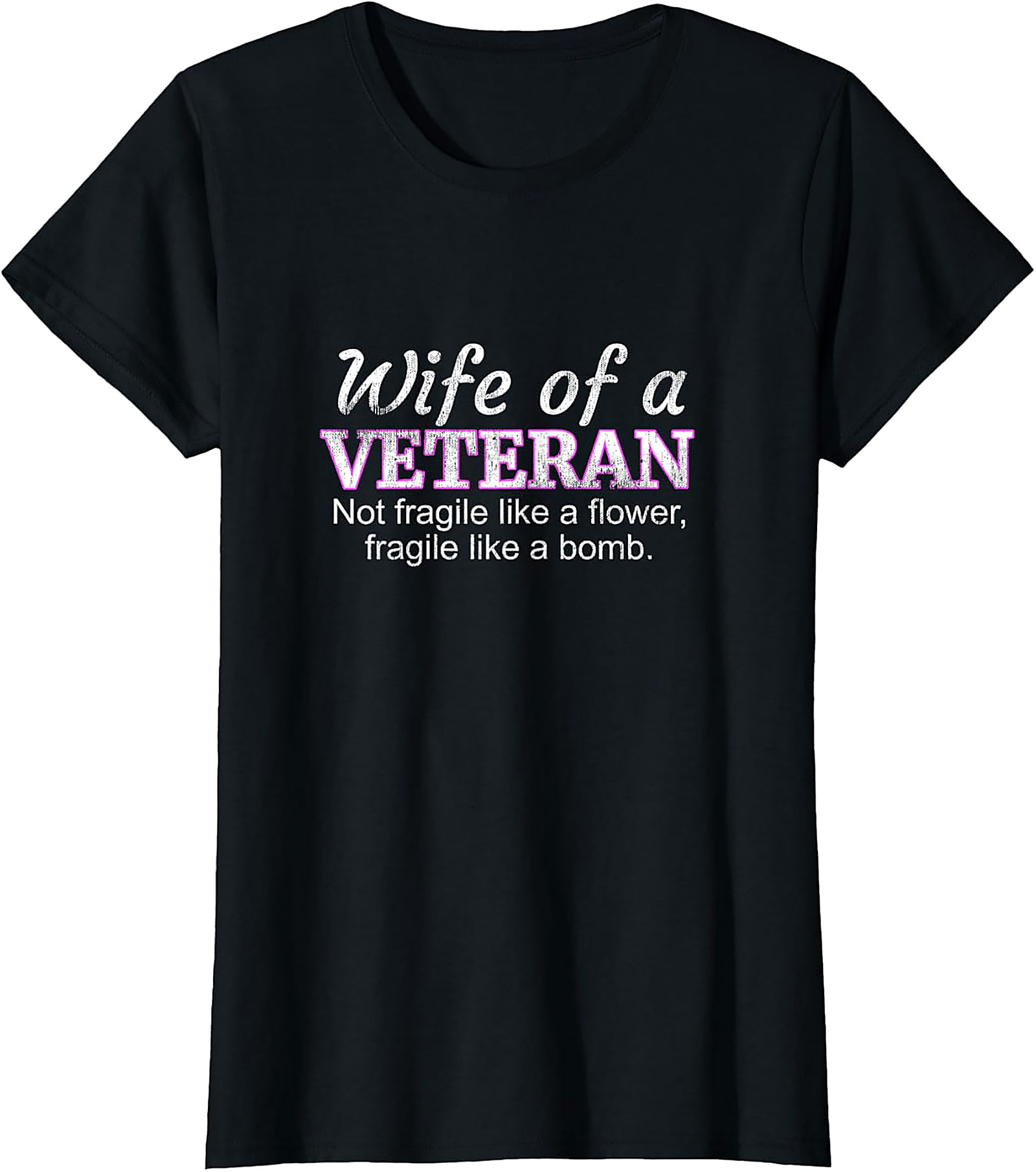Wife of a Veteran T-Shirt | Not Fragile Like a Flower Tee