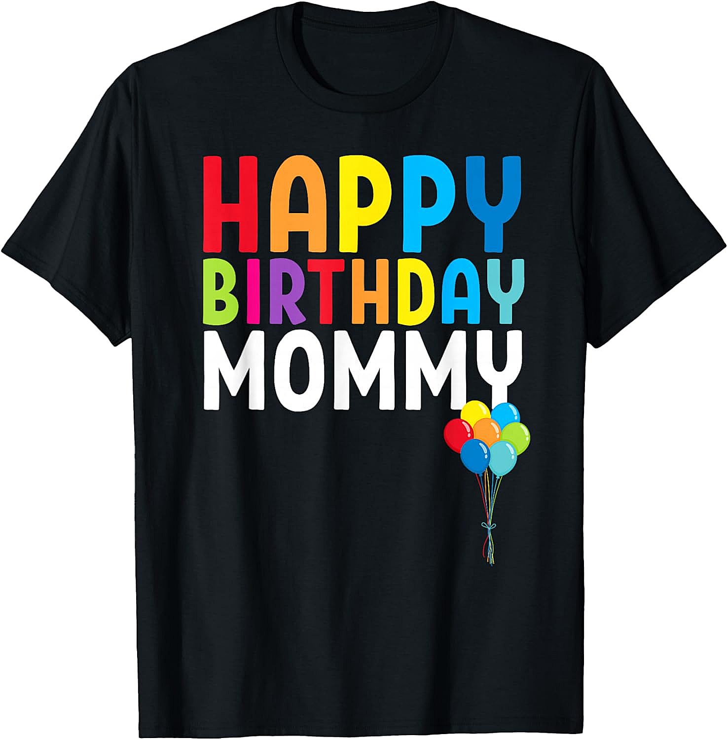 Happy Birthday Mommy T-shirt Colorful Celebration Tee