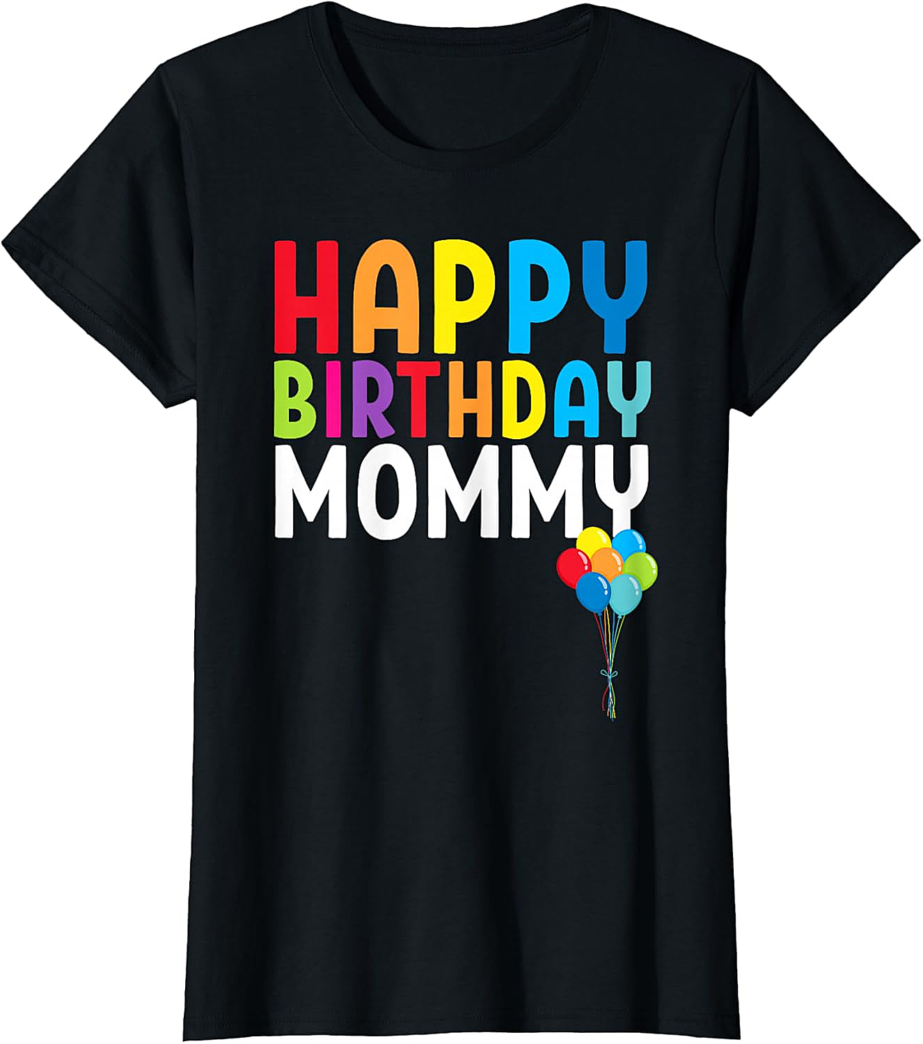  Happy Birthday Mommy T-shirt Colorful Celebration Tee