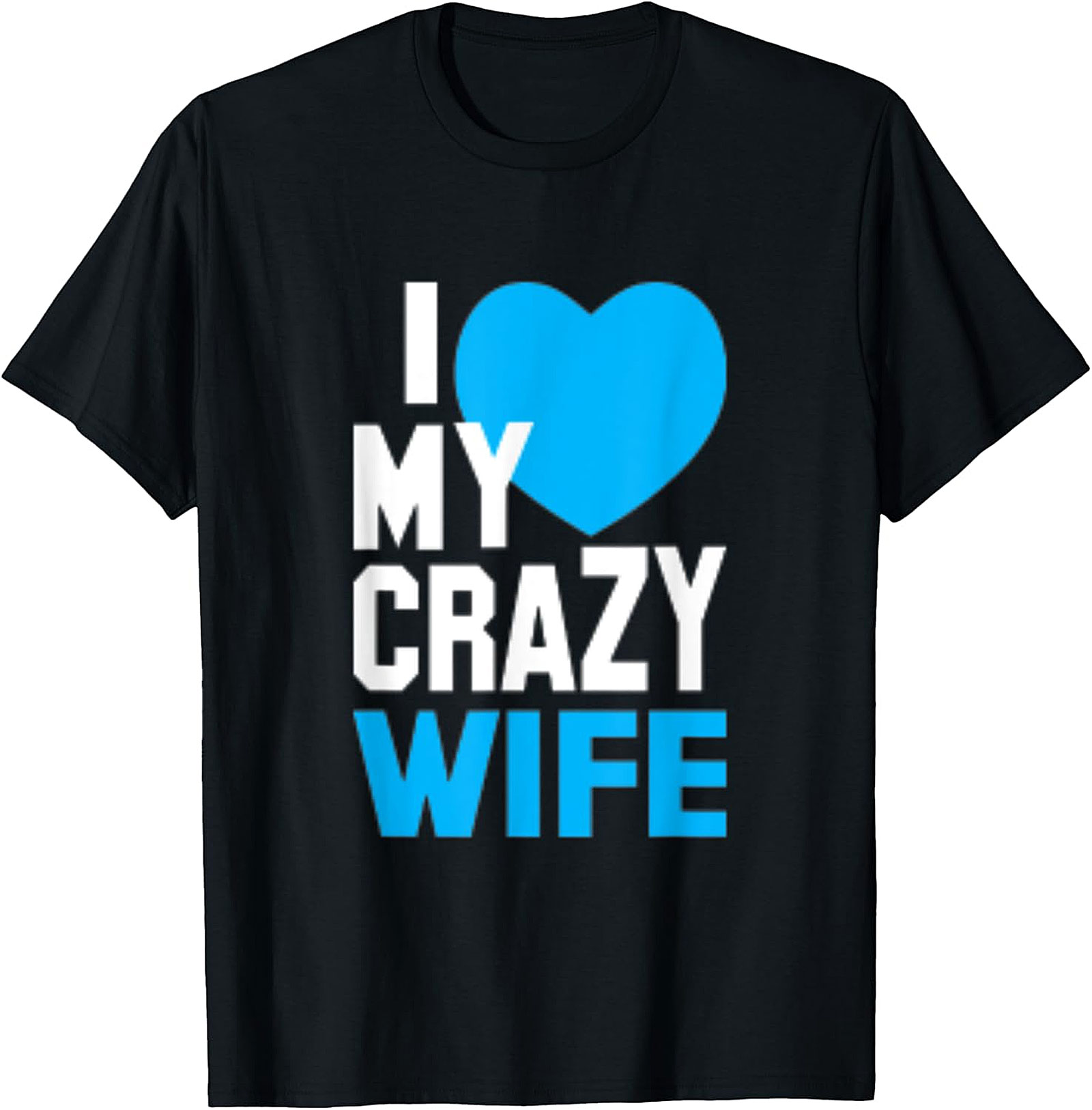 I Love My Crazy Wife T-shirt | Funny Husband Graphic Tee