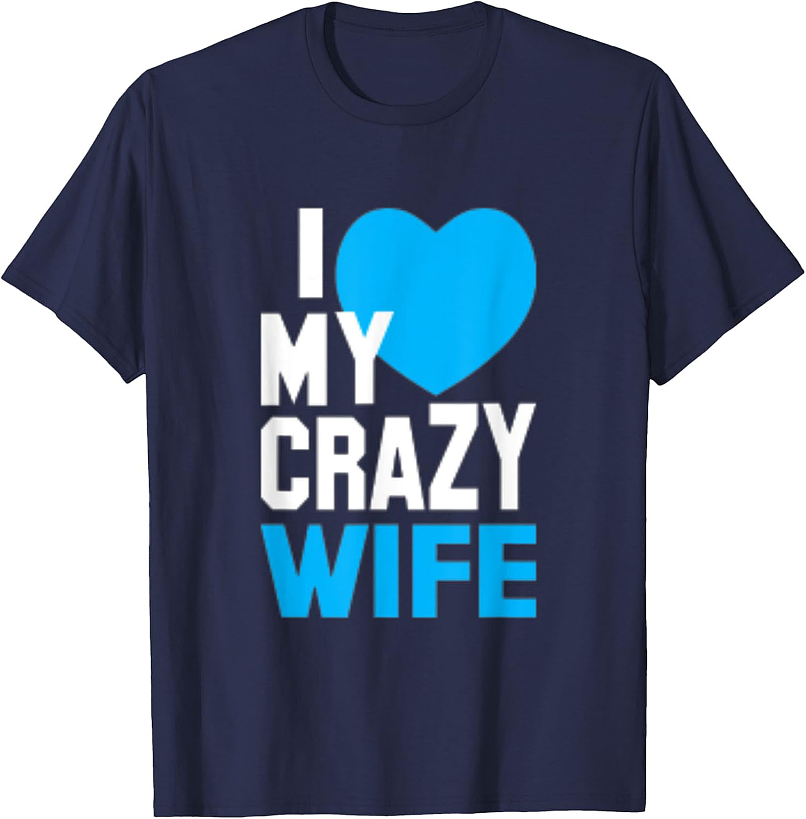 I Love My Crazy Wife T-shirt | Funny Husband Graphic Tee