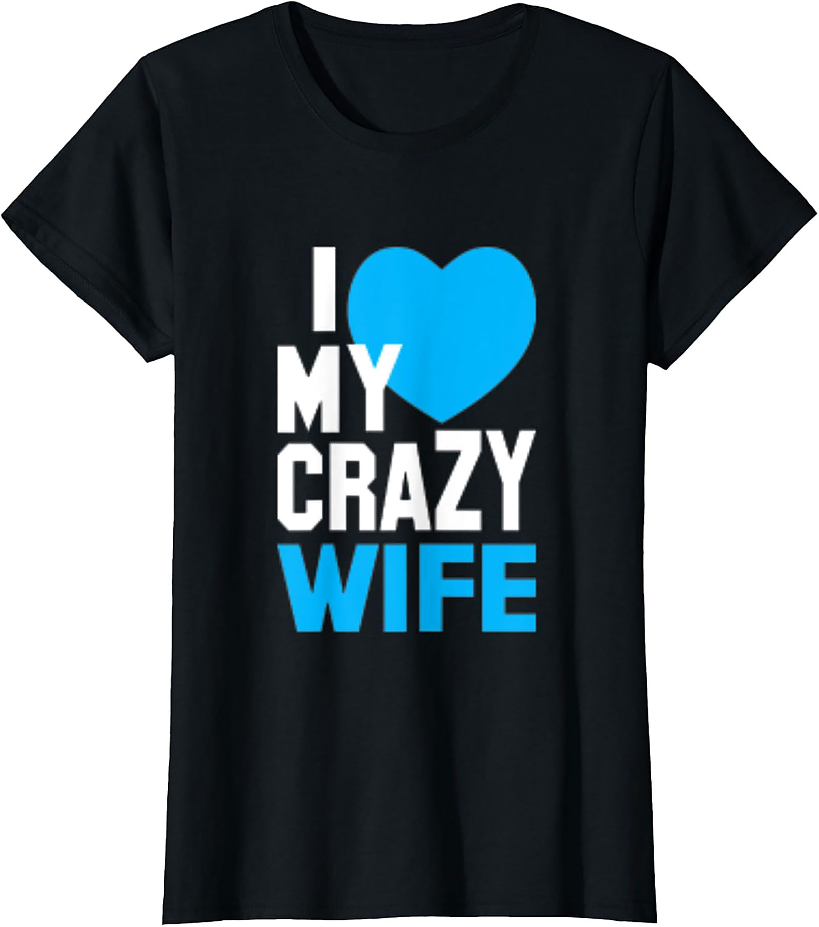 I Love My Crazy Wife T-shirt | Funny Husband Graphic Tee
