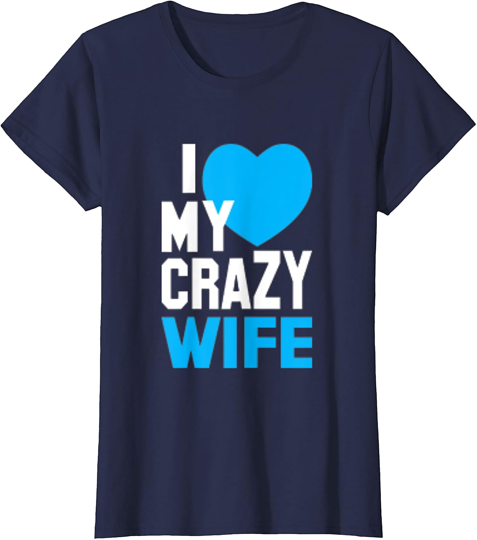 I Love My Crazy Wife T-shirt | Funny Husband Graphic Tee