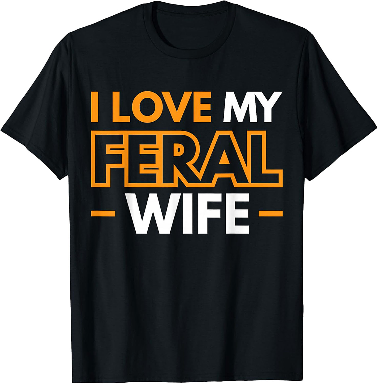 I Love My Feral Wife T-shirt | Funny Husband Graphic Tee