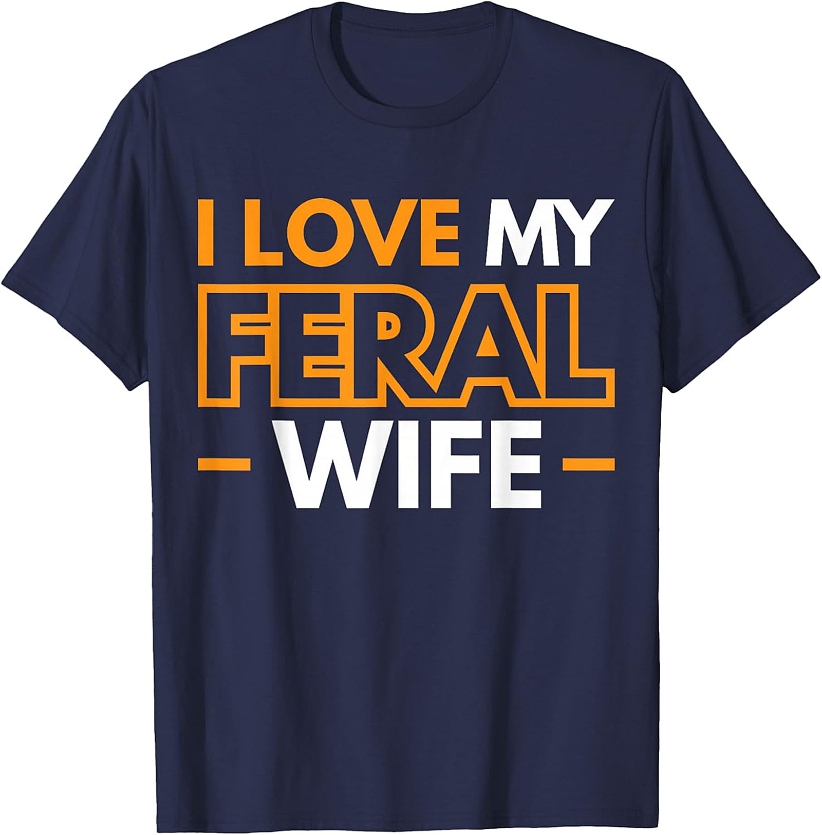 I Love My Feral Wife T-shirt | Funny Husband Graphic Tee