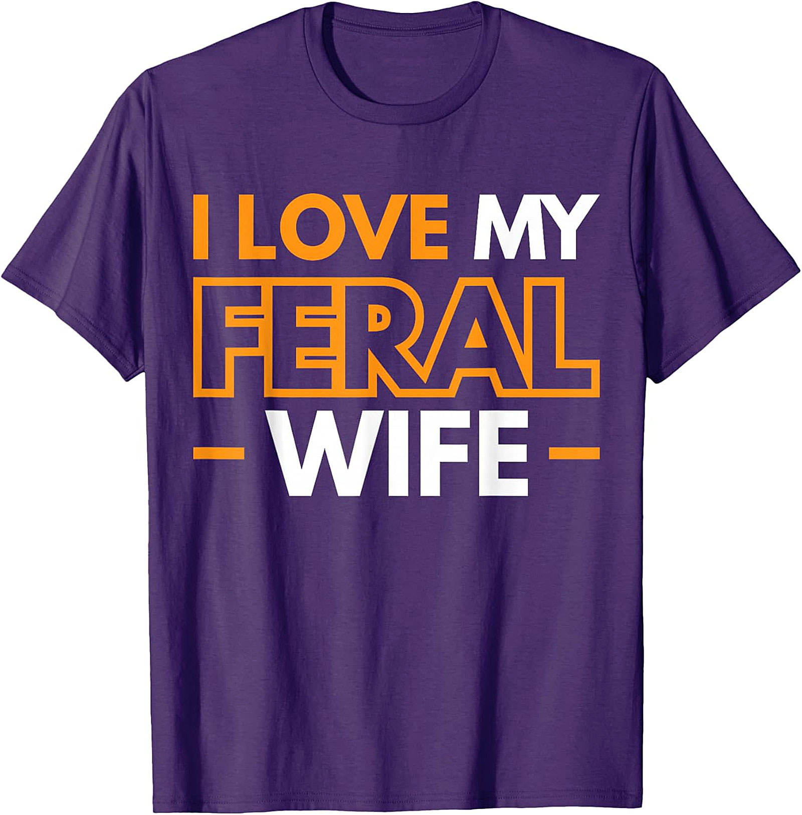 I Love My Feral Wife T-shirt | Funny Husband Graphic Tee