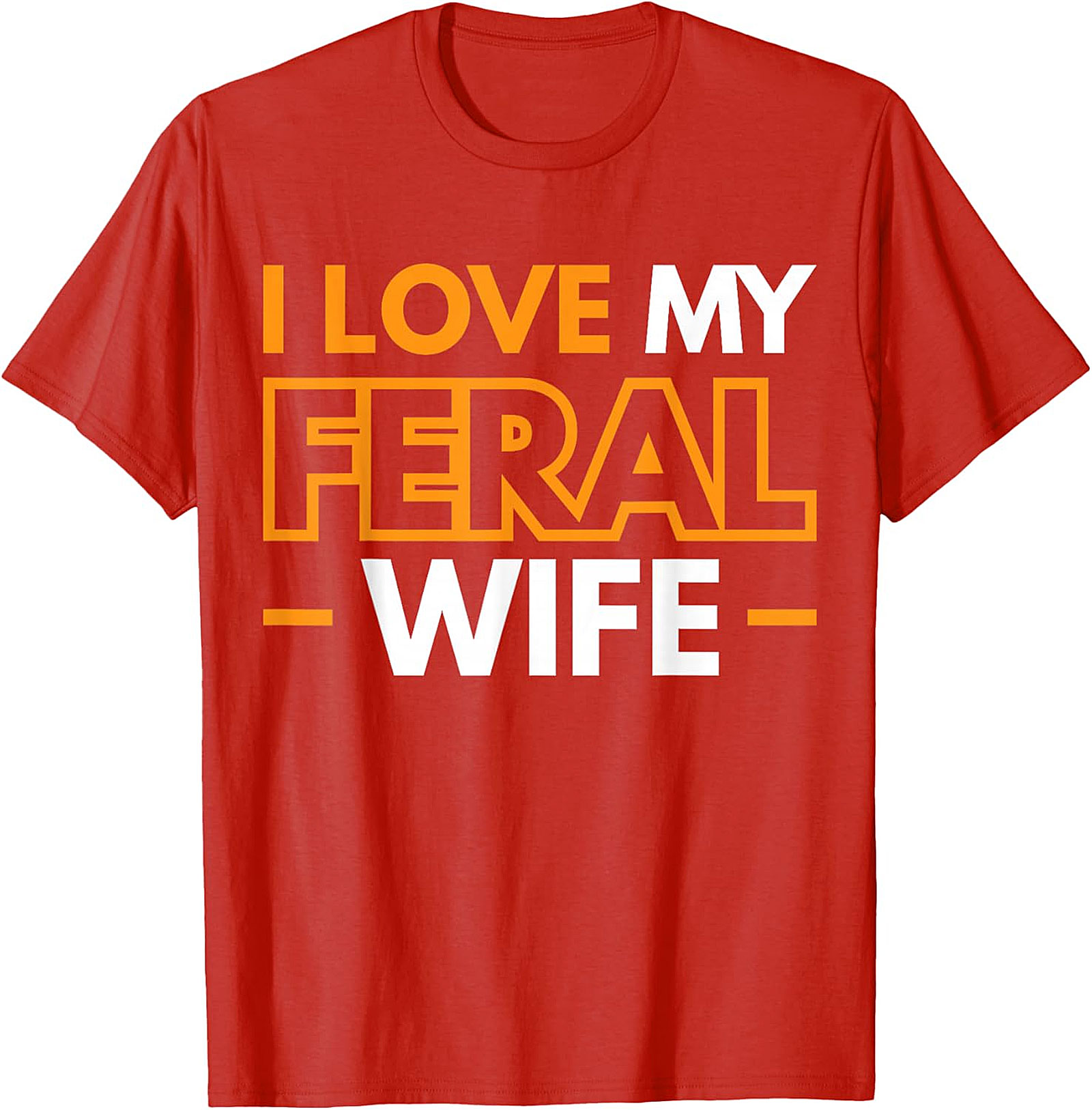 I Love My Feral Wife T-shirt | Funny Husband Graphic Tee