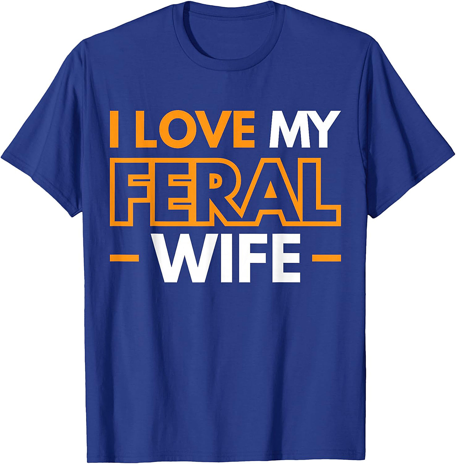 I Love My Feral Wife T-shirt | Funny Husband Graphic Tee