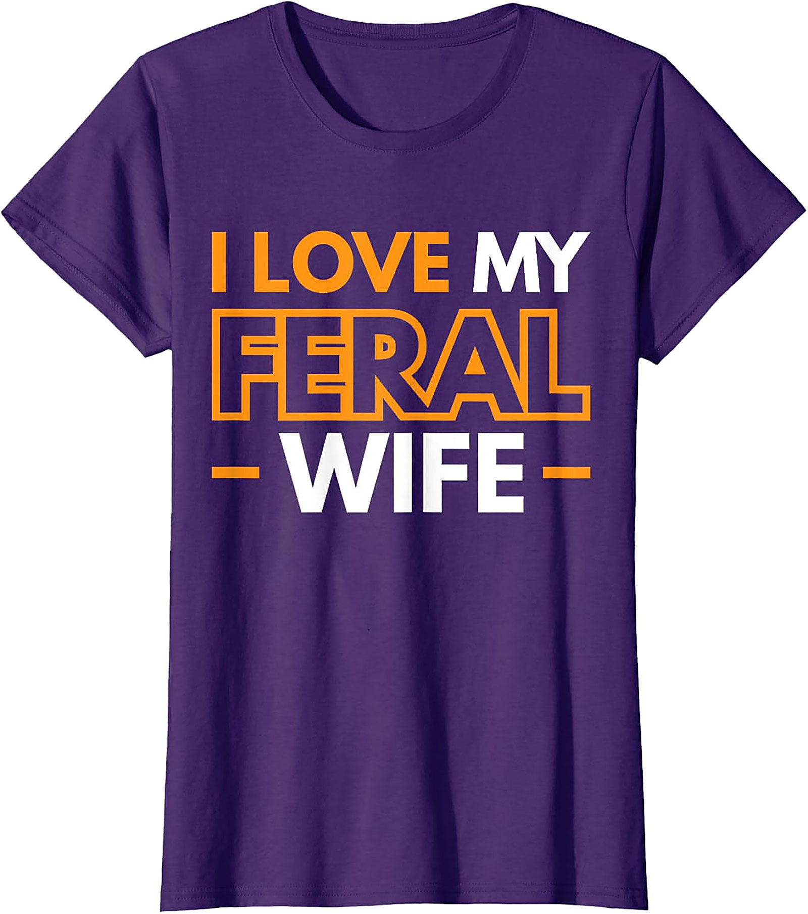 I Love My Feral Wife T-shirt | Funny Husband Graphic Tee