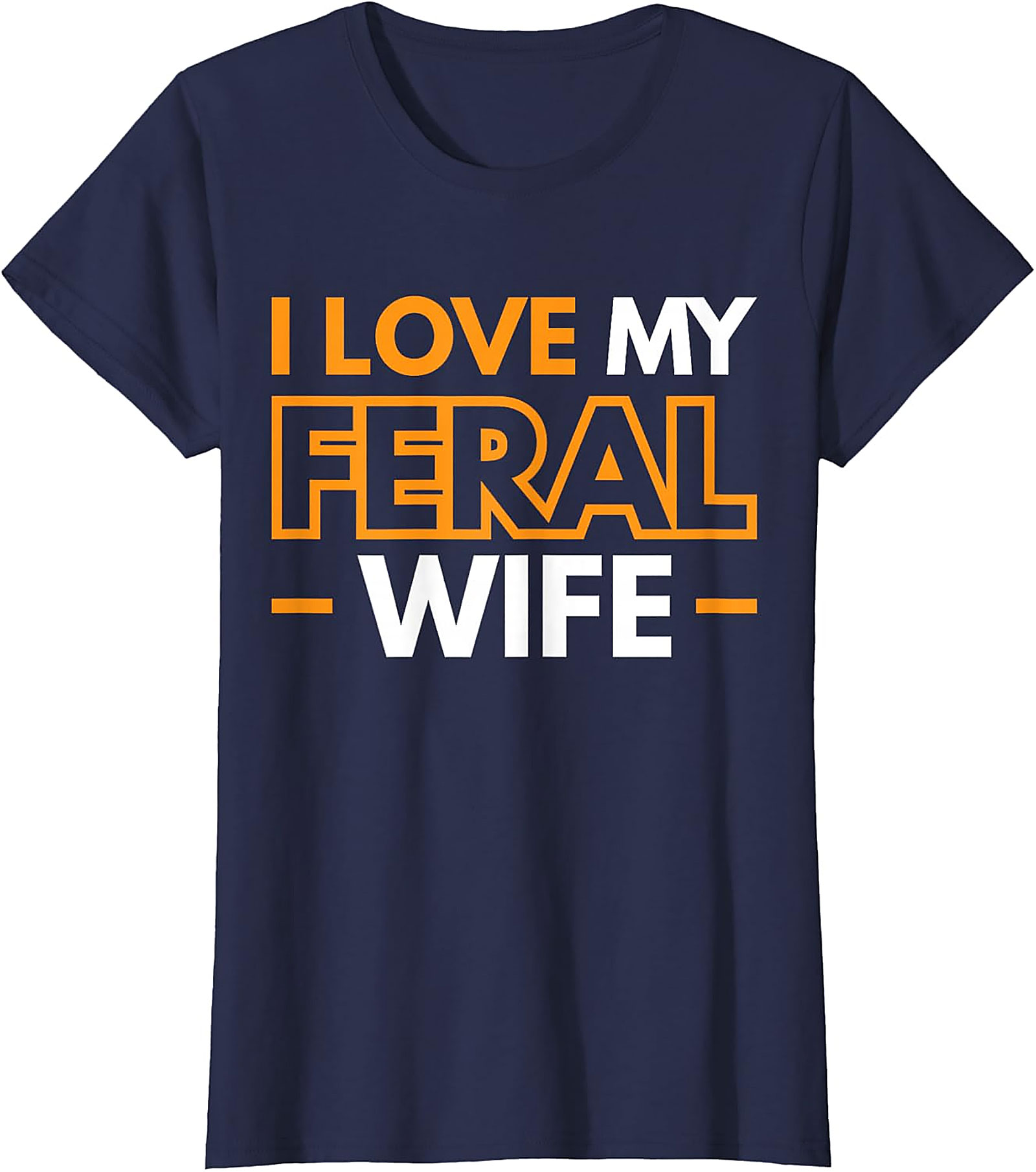 I Love My Feral Wife T-shirt | Funny Husband Graphic Tee