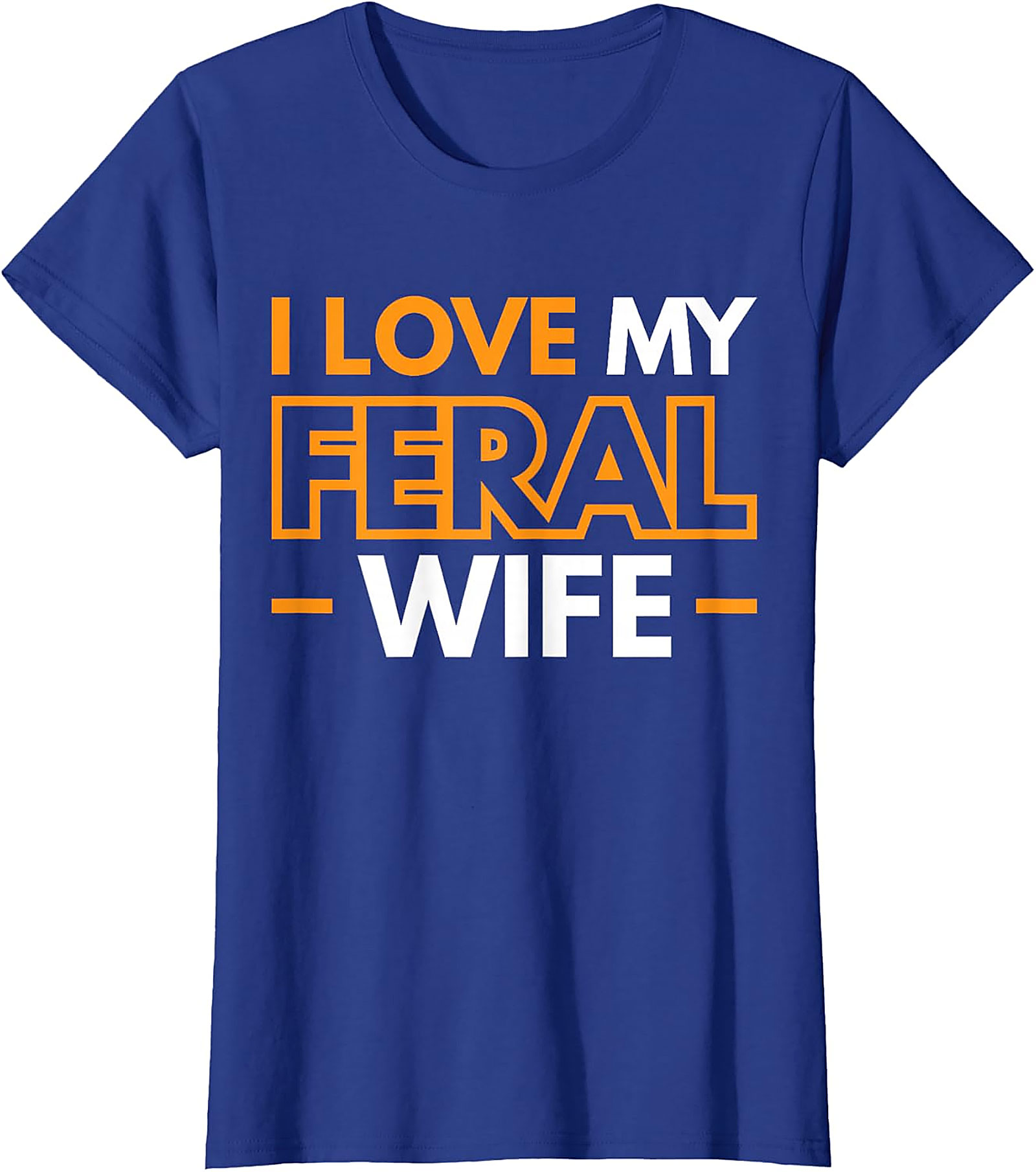 I Love My Feral Wife T-shirt | Funny Husband Graphic Tee